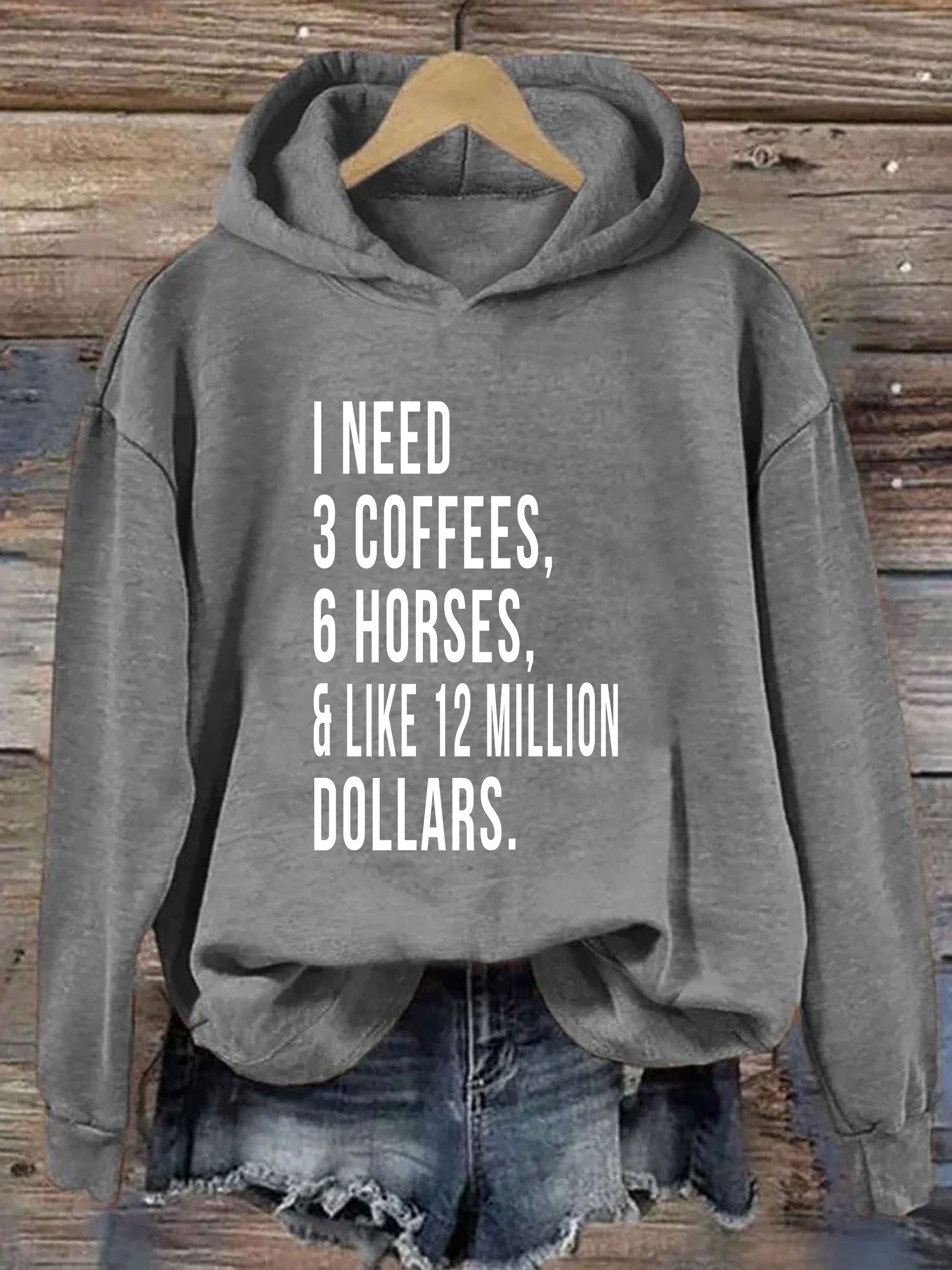 I Need 3 Coffees 6 Horses And Like 12 Million Dollars Hoodie