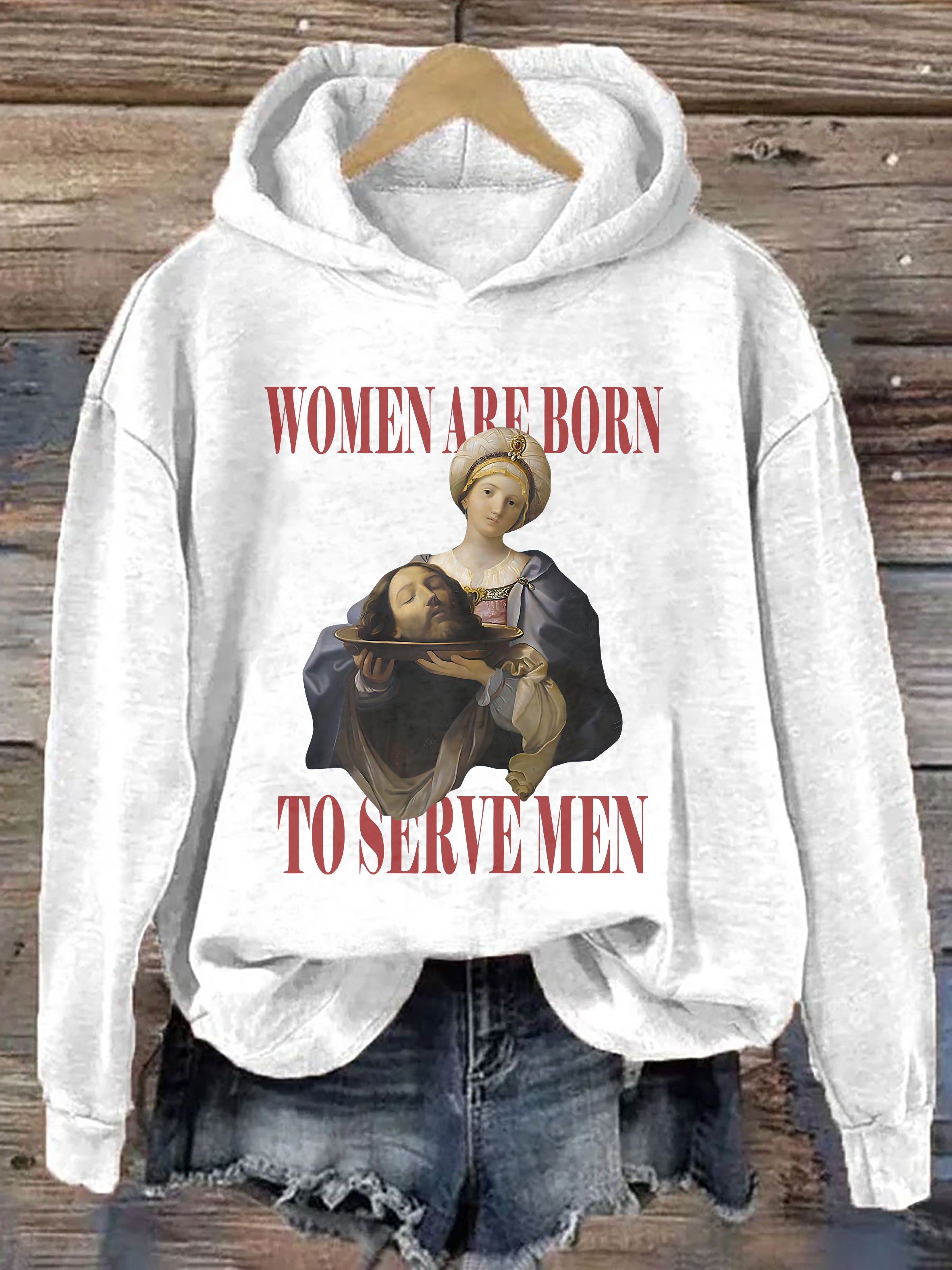 Women Are Born To Serve Men Hoodie