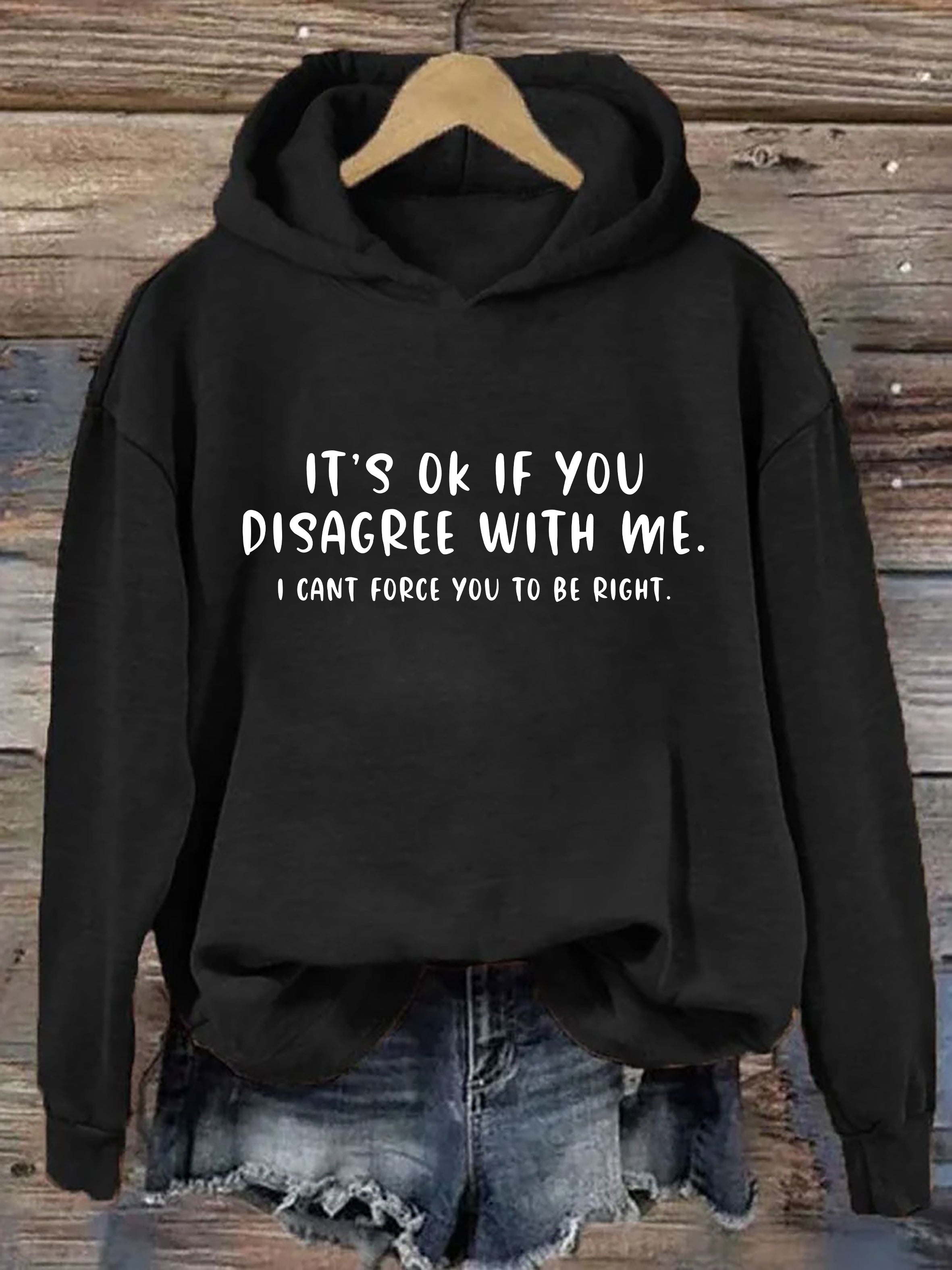 It's Ok If You Disgree With Me Hoodie
