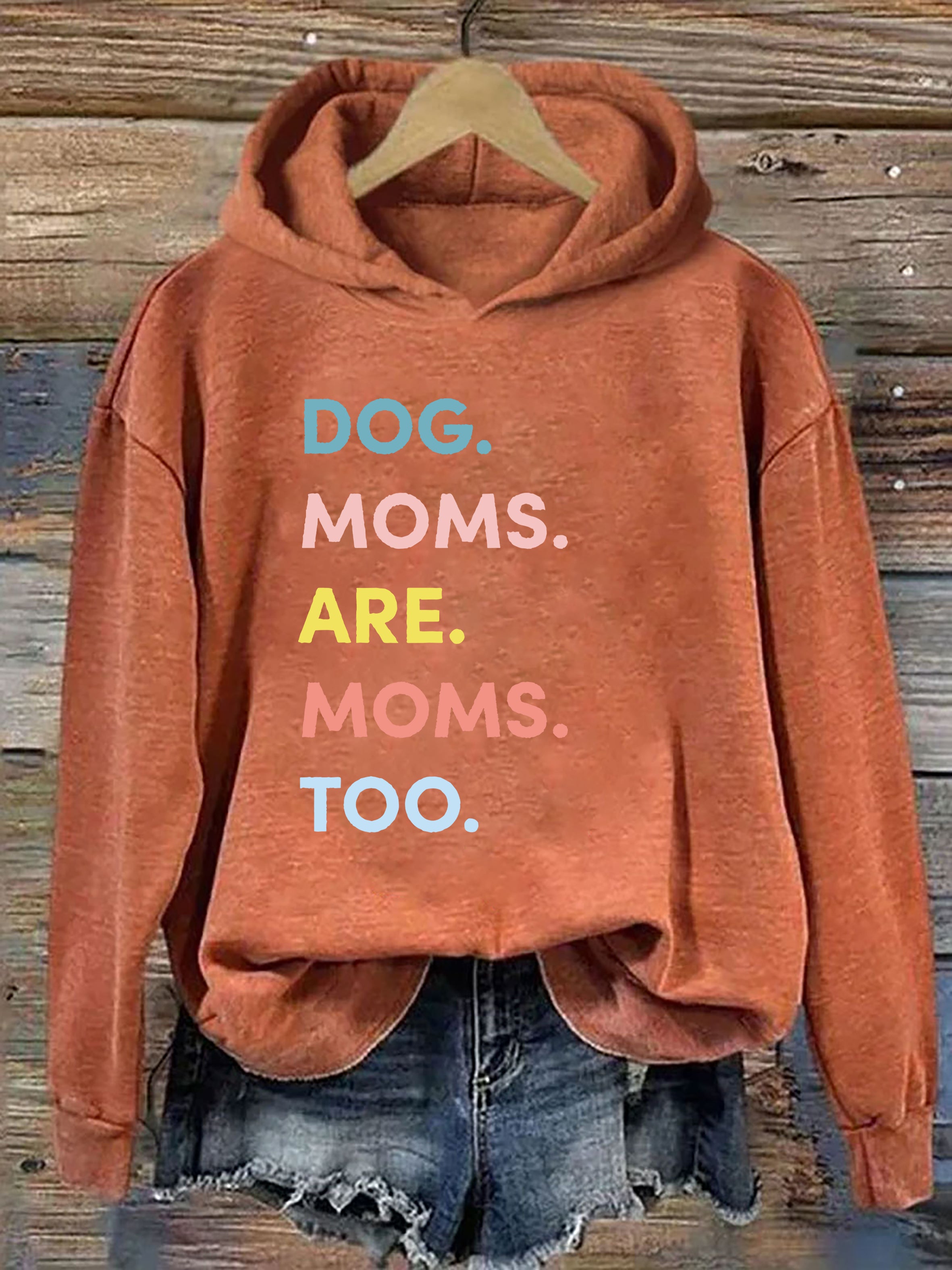 Dog Moms Are Moms Too Hoodie