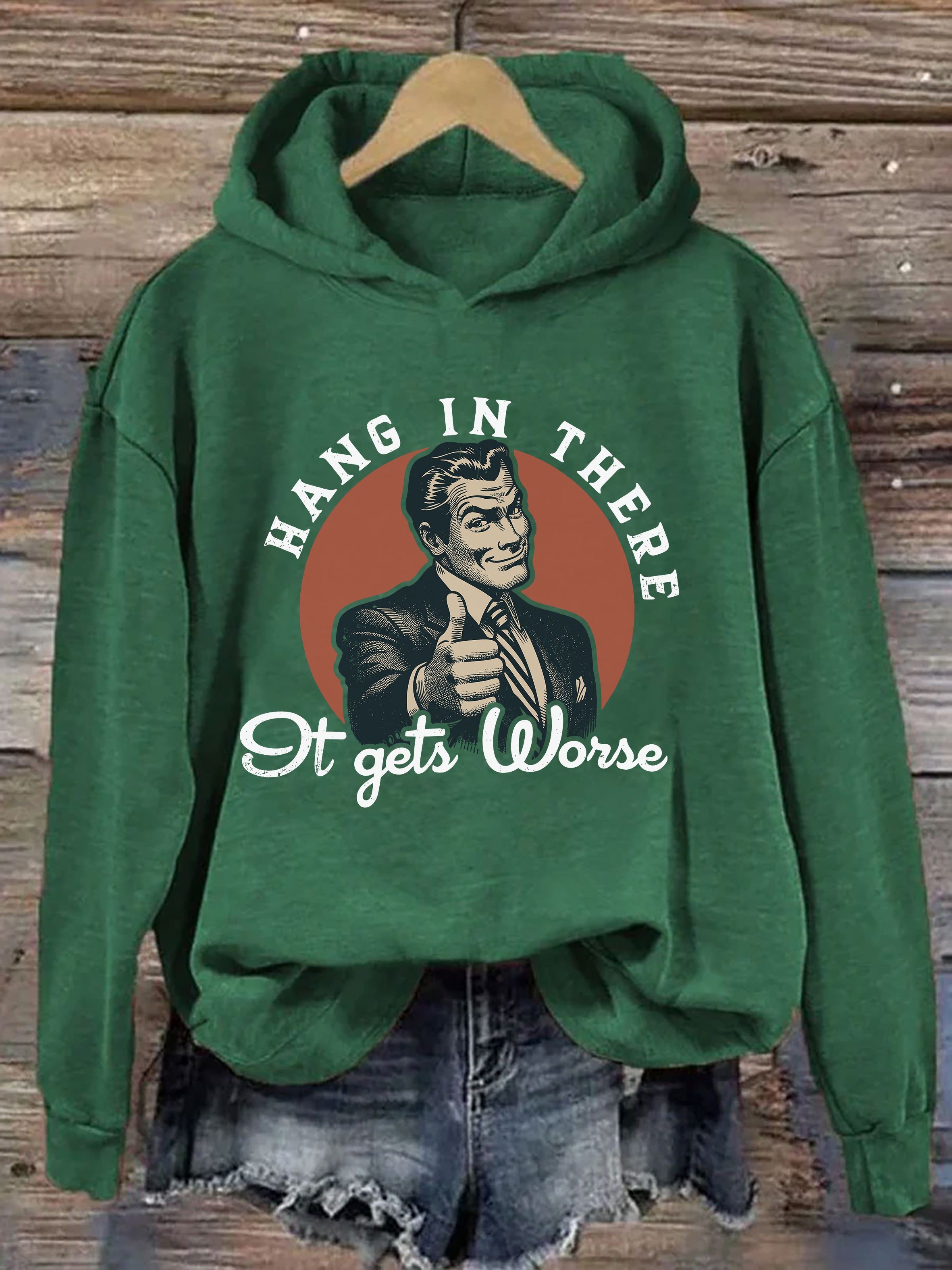 Hang In There, It Gets Worse Hoodie