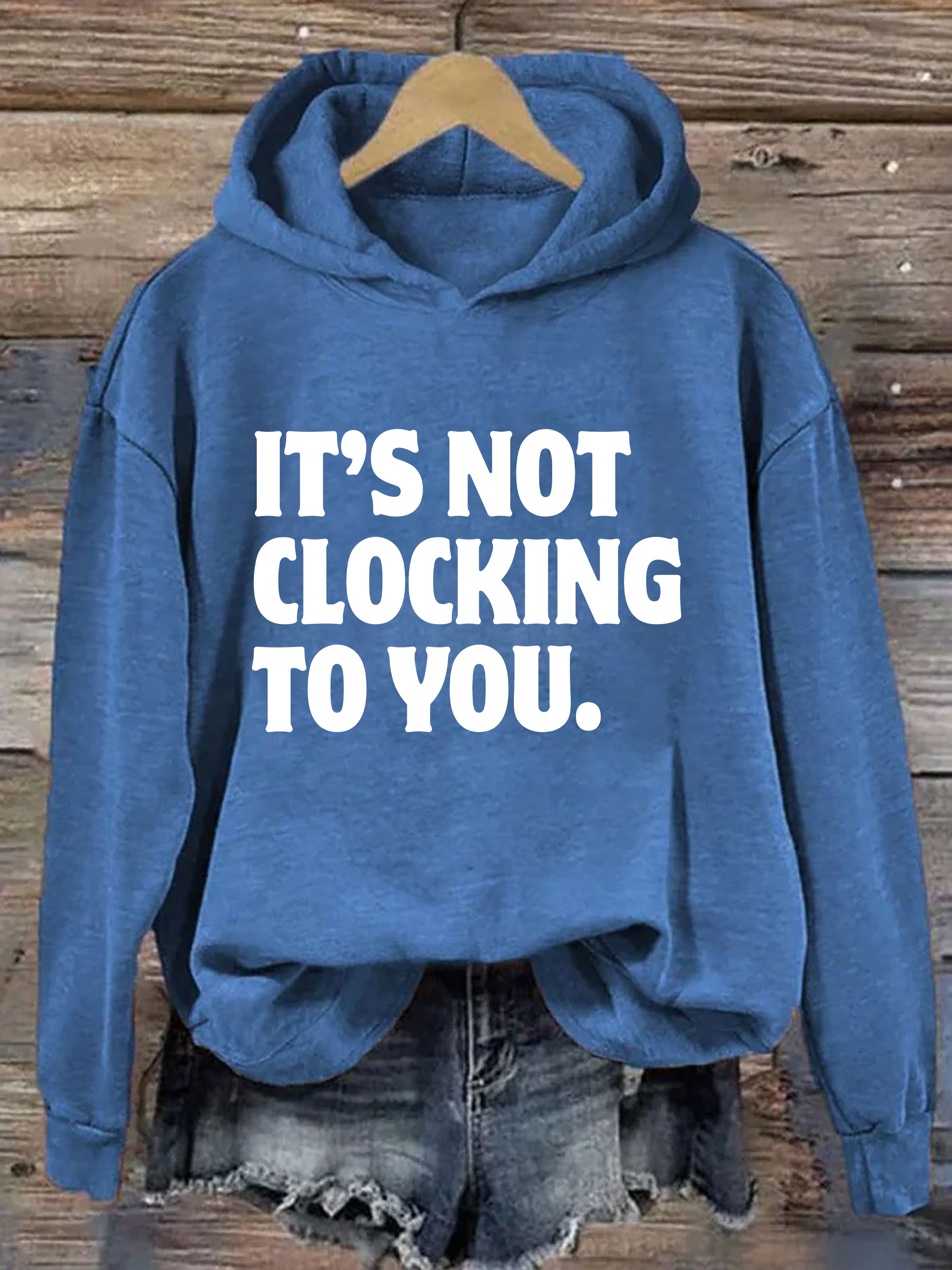 It's Not Clocking To You Hoodie
