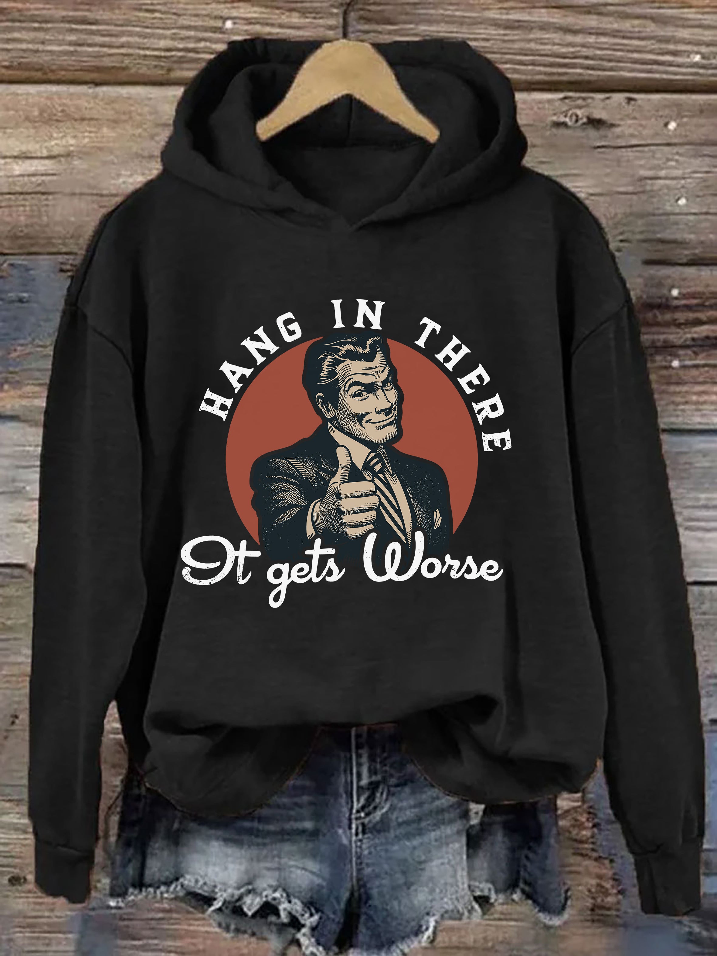 Hang In There, It Gets Worse Hoodie