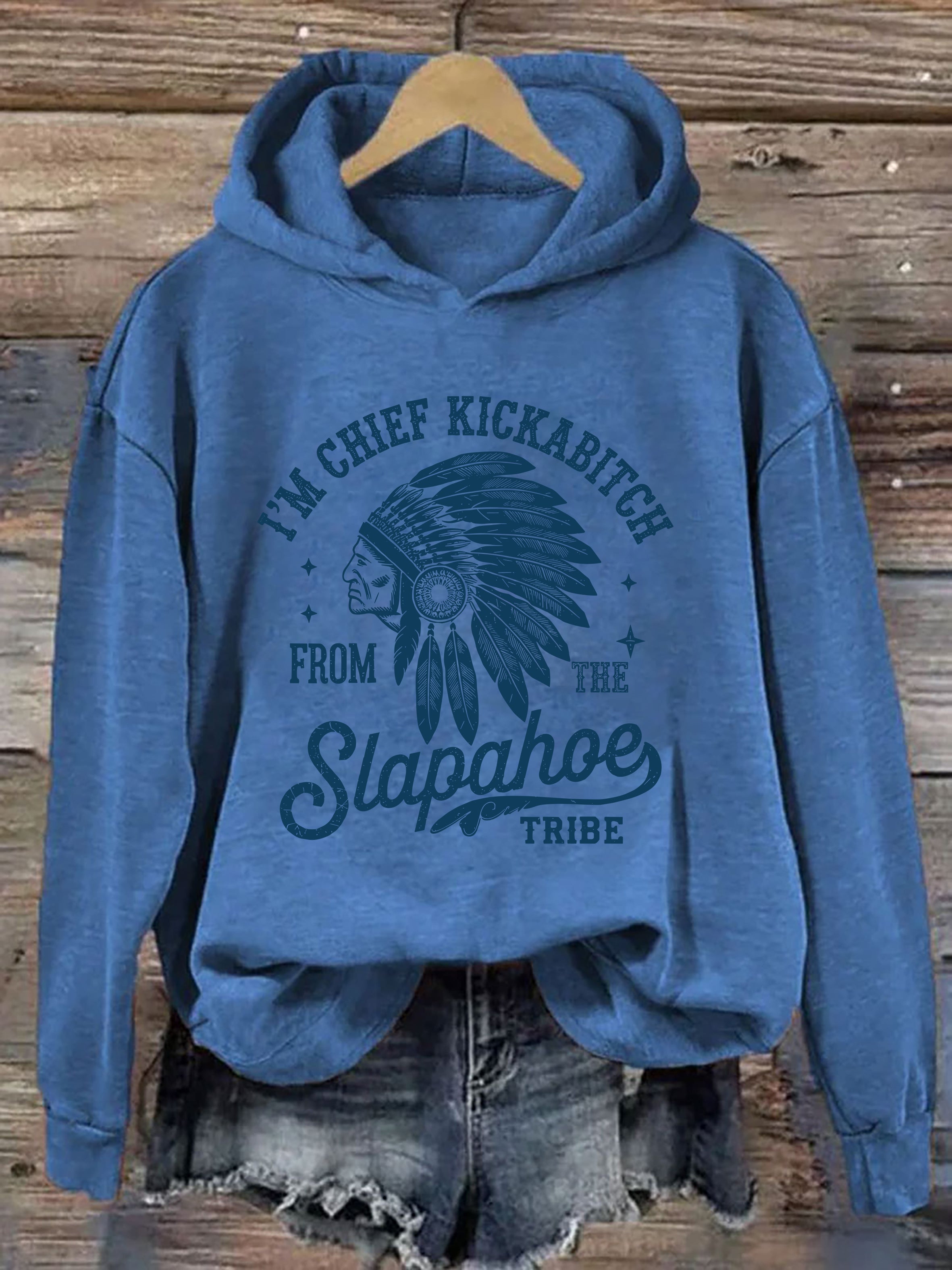 I'm Chief Kickabitch From The Slapahoe Tribe Hoodie