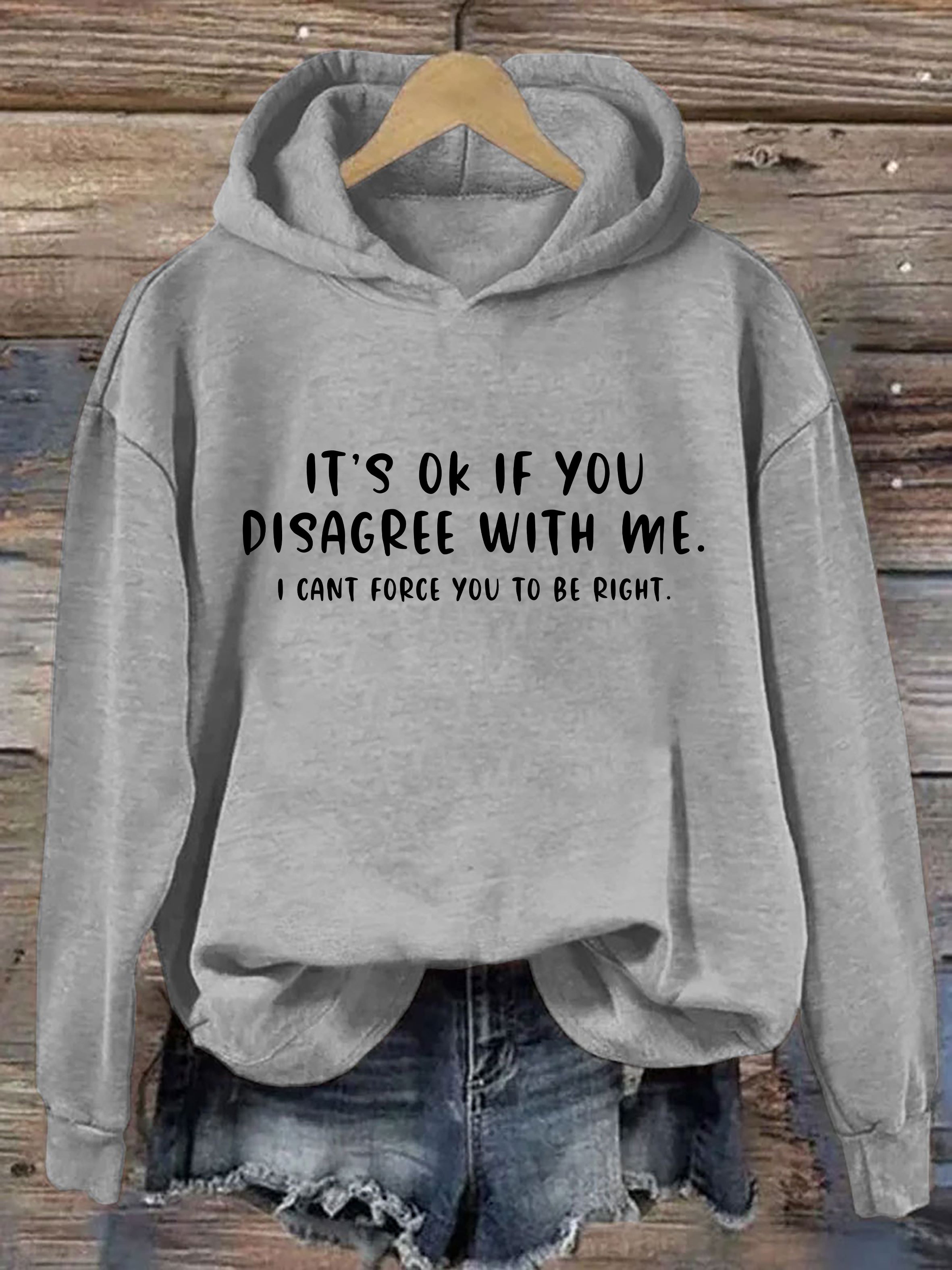 It's Ok If You Disgree With Me Hoodie