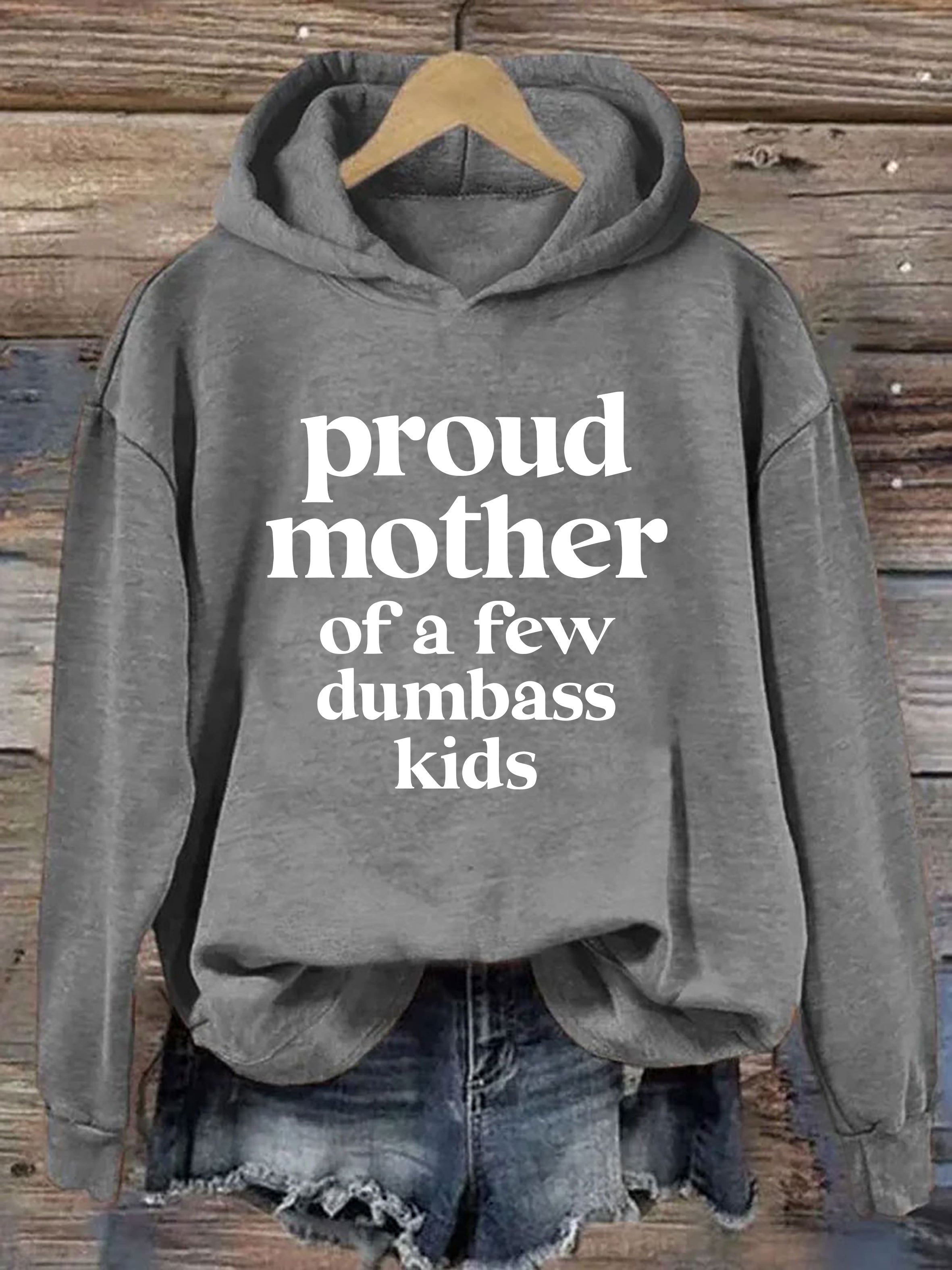 Proud Mother Of A Few Dumbass Kids Hoodie