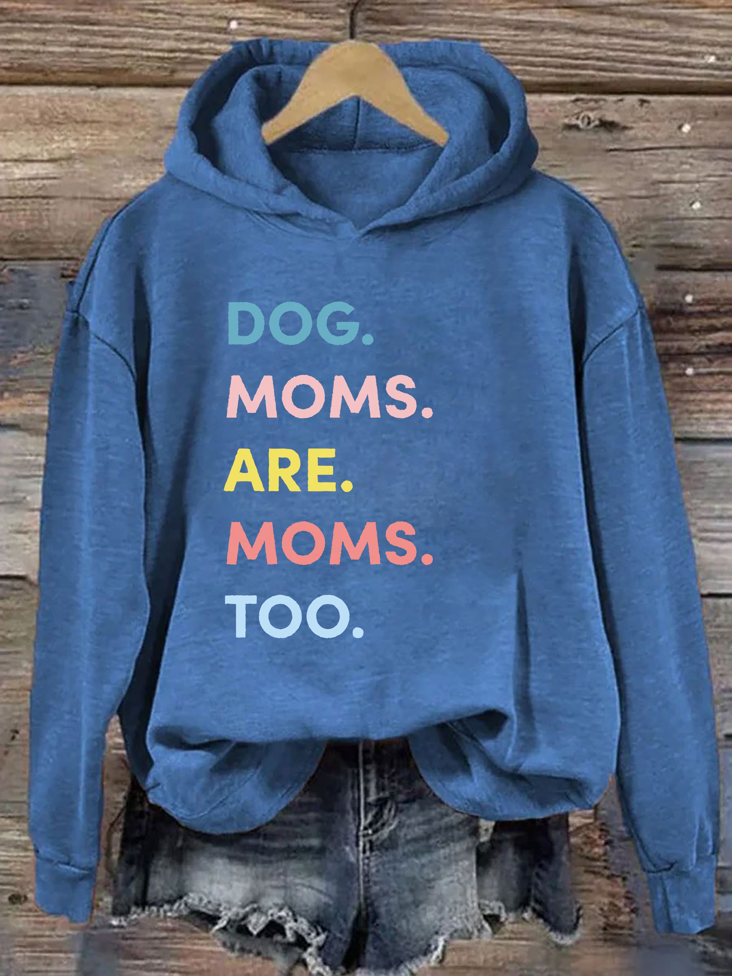 Dog Moms Are Moms Too Hoodie