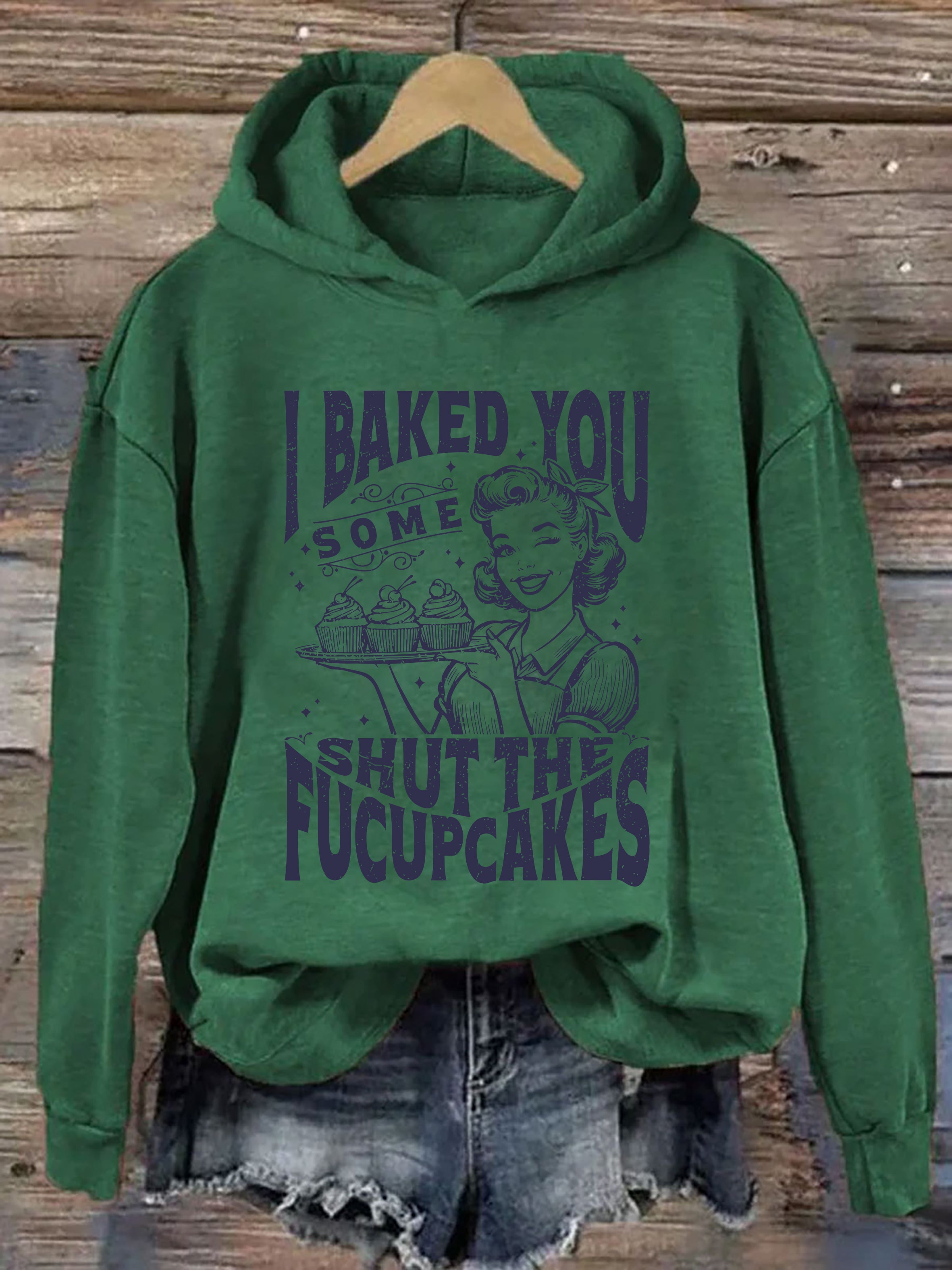 I Baked You Some Shut The Fucupcakes Hoodie