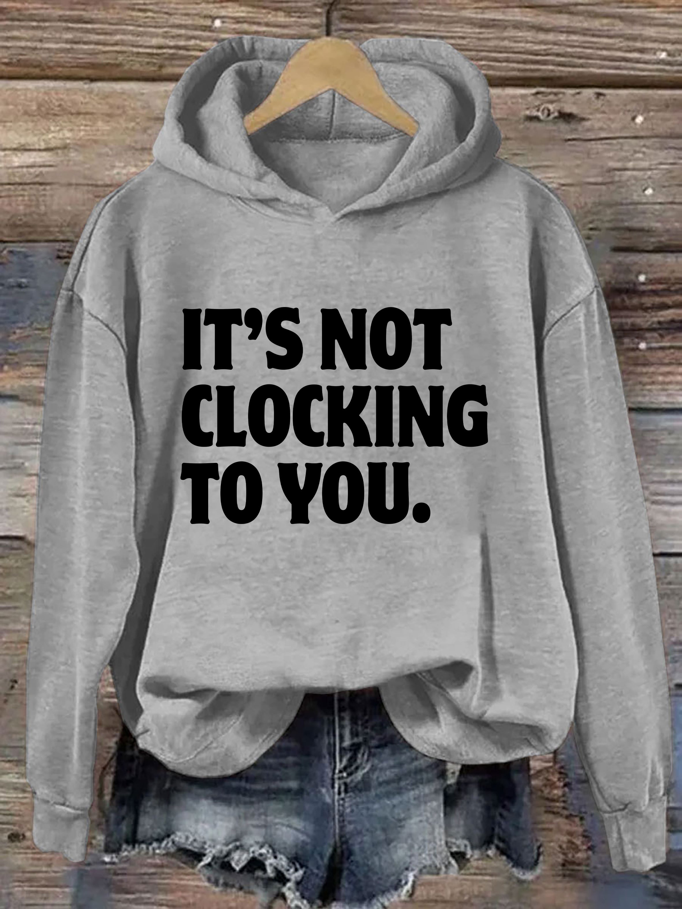 It's Not Clocking To You Hoodie