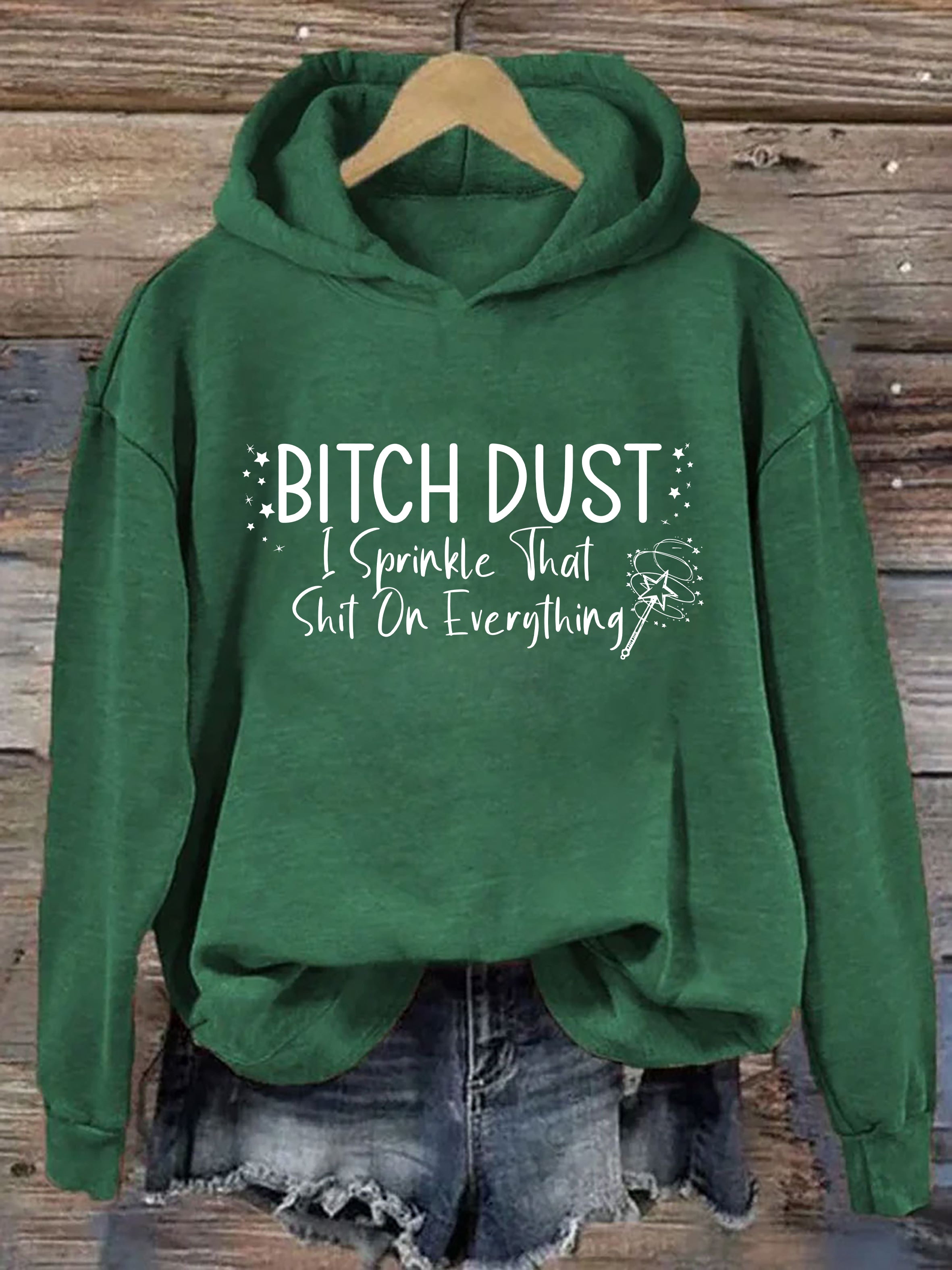 Bitch Dust I Sprinkle That Shit on Everything Hoodie