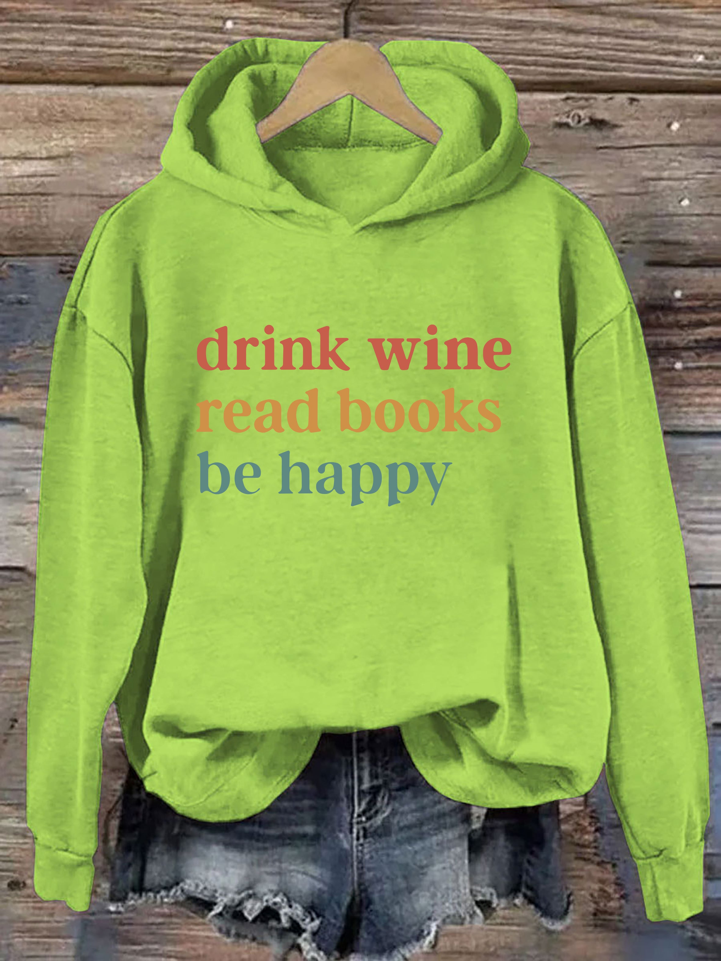 Drink Wine Read Books Be Happy Hoodie