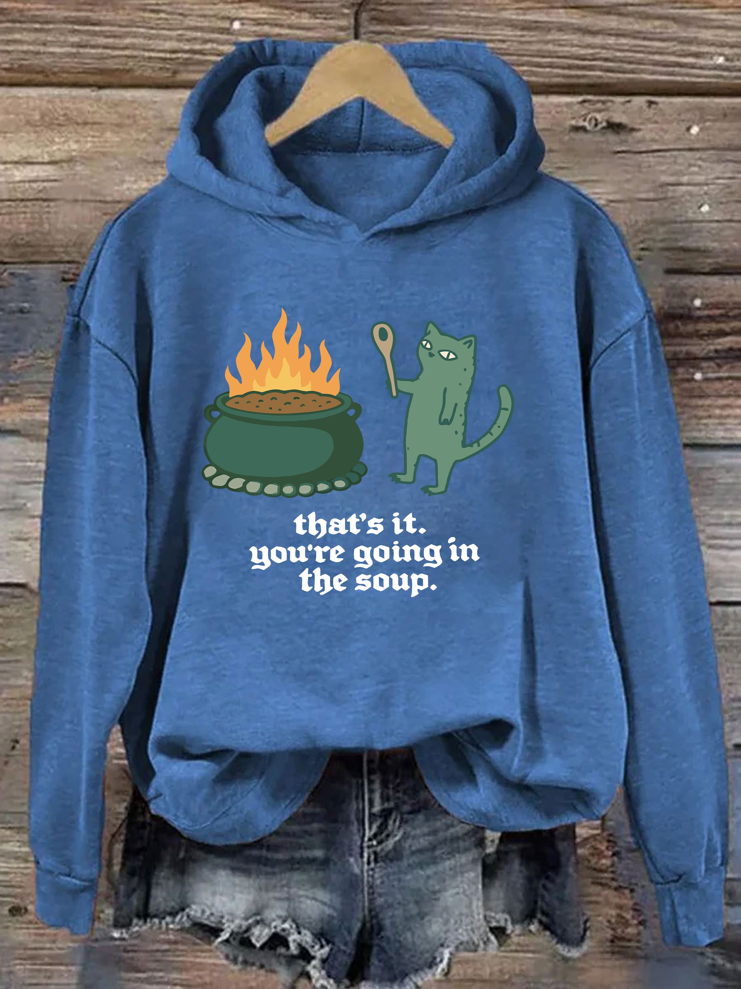 That's It You're Going In The Soup Hoodie
