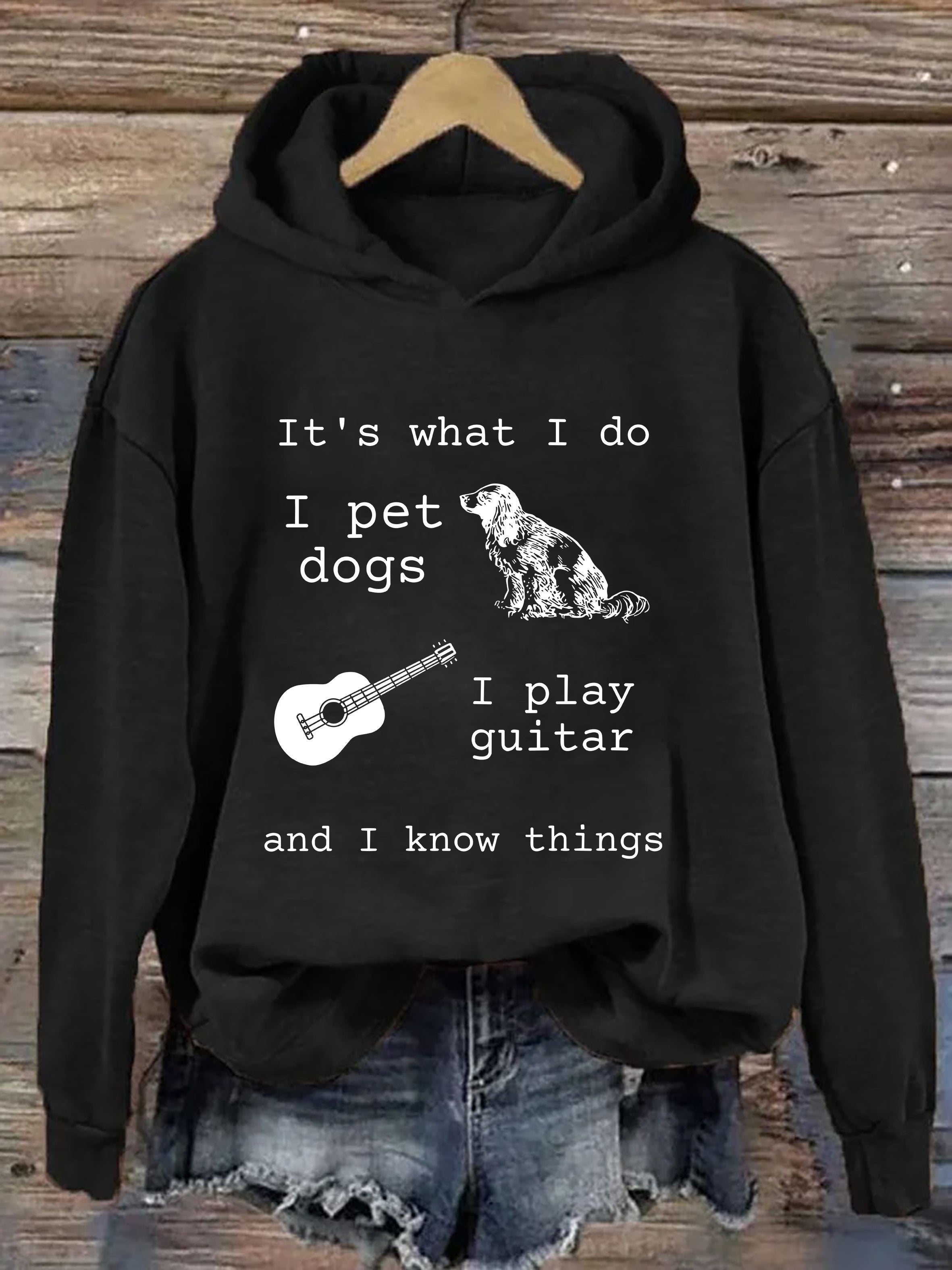 It's What I Do I Pet Dogs I Play Guitar And I Know Things Hoodie