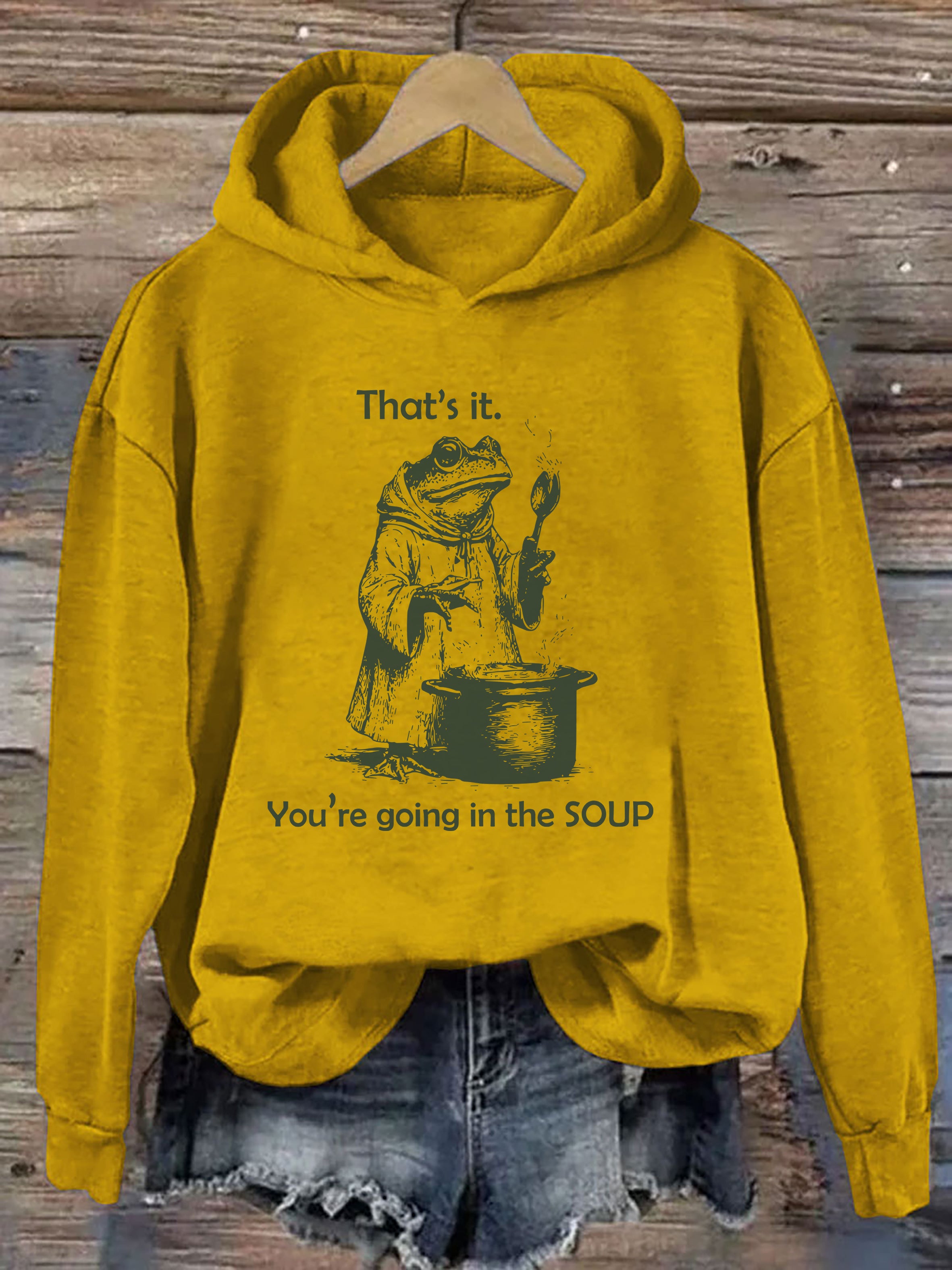 That's It. You're Going in the Soup Hoodie
