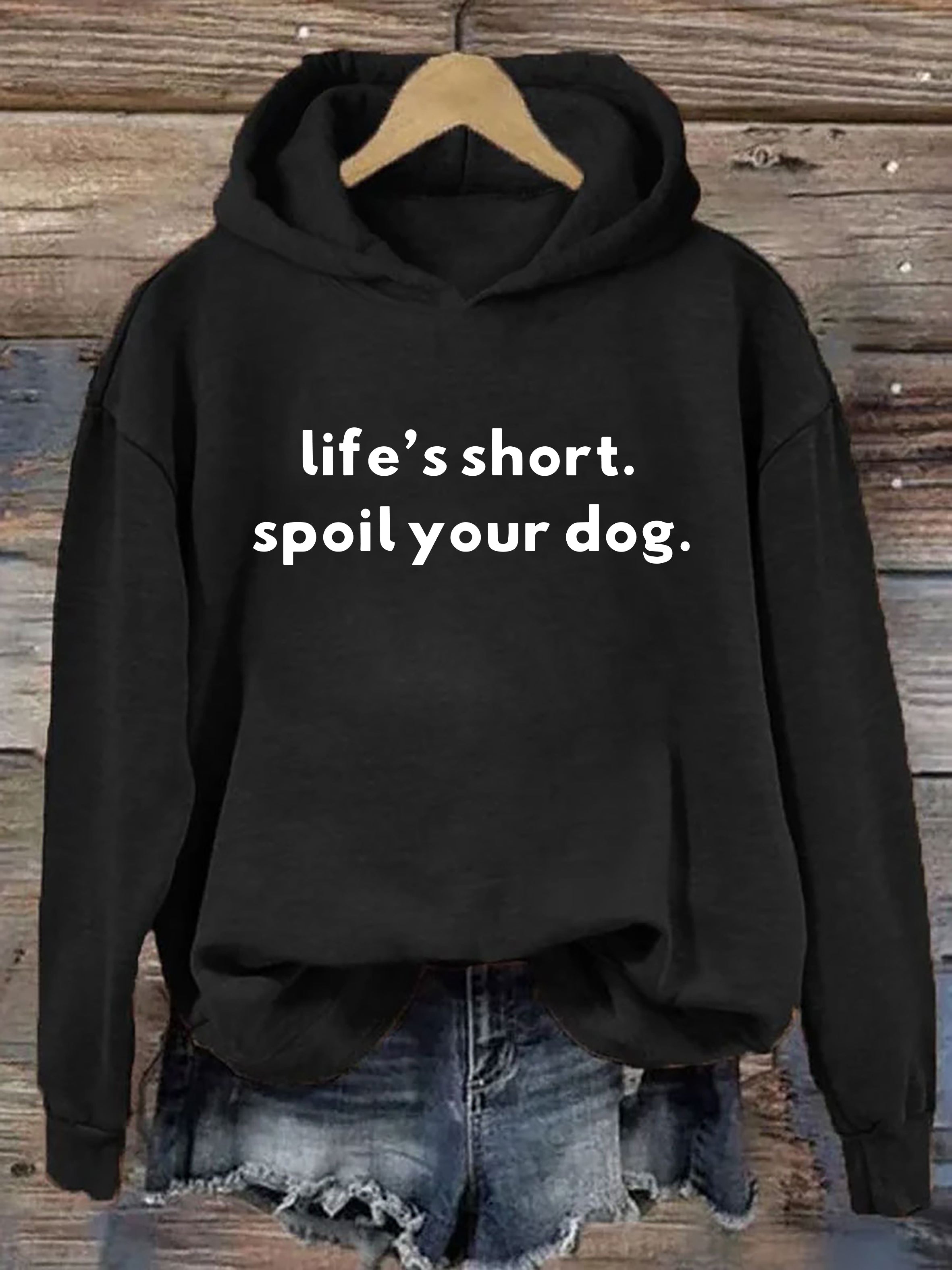 Life's Short Spoil Your Dog Hoodie