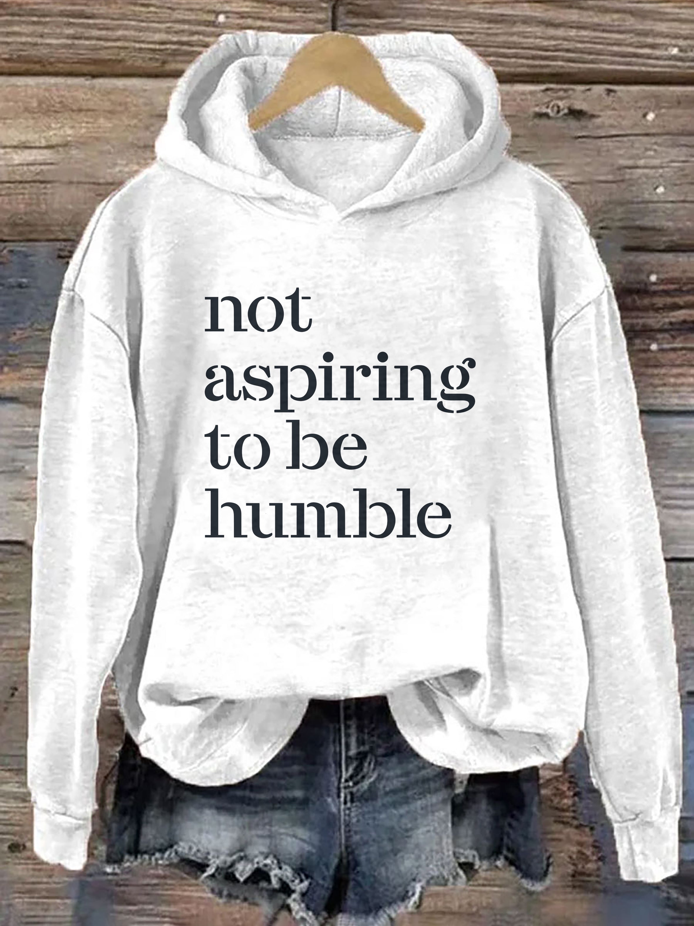 Not Aspiring To Be Humble Hoodie