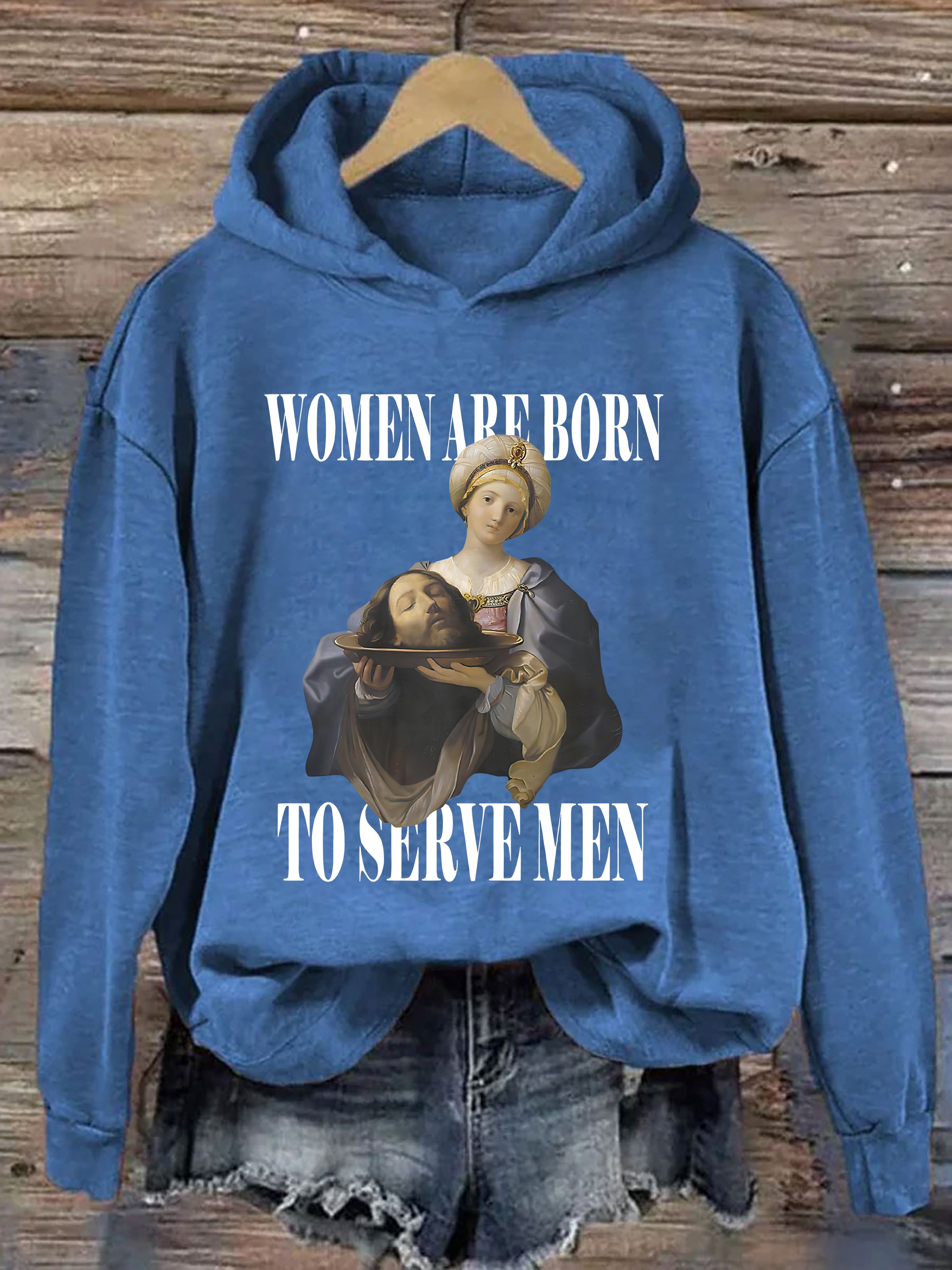Women Are Born To Serve Men Hoodie