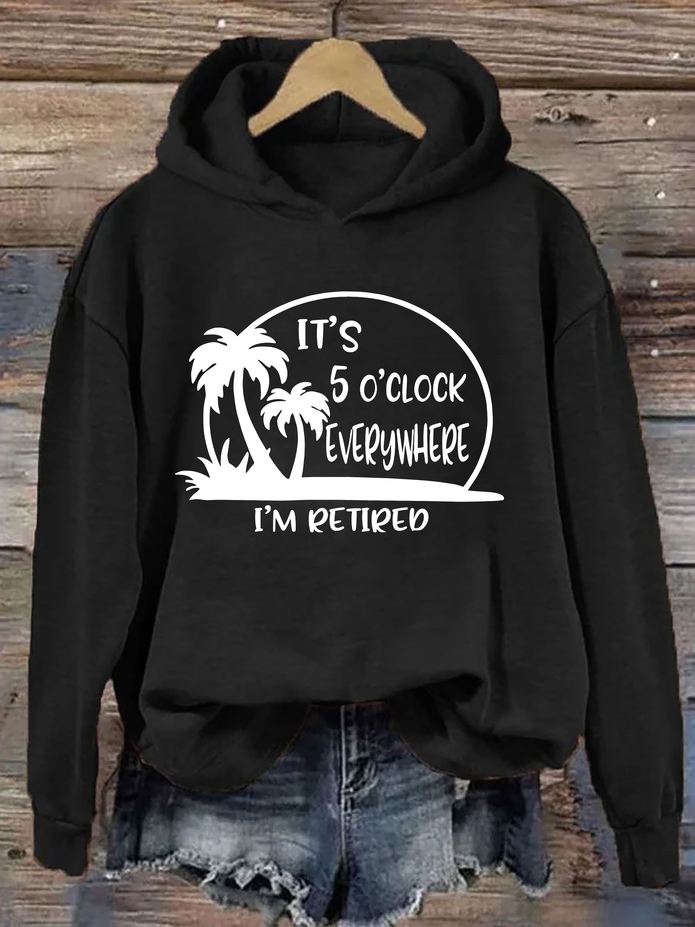 It's 5 O'clock Everywhere I'm Retired Hoodie