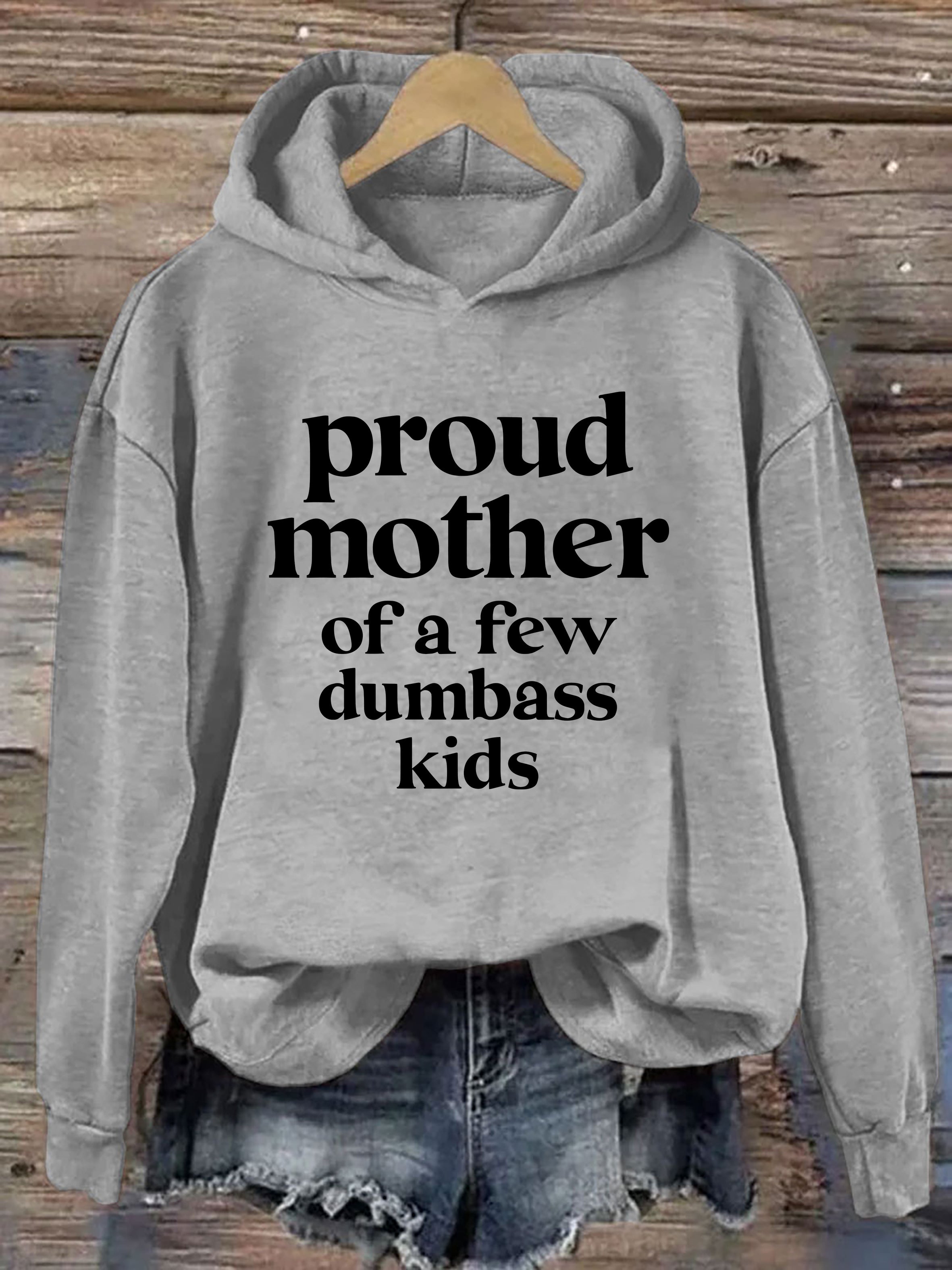 Proud Mother Of A Few Dumbass Kids Hoodie