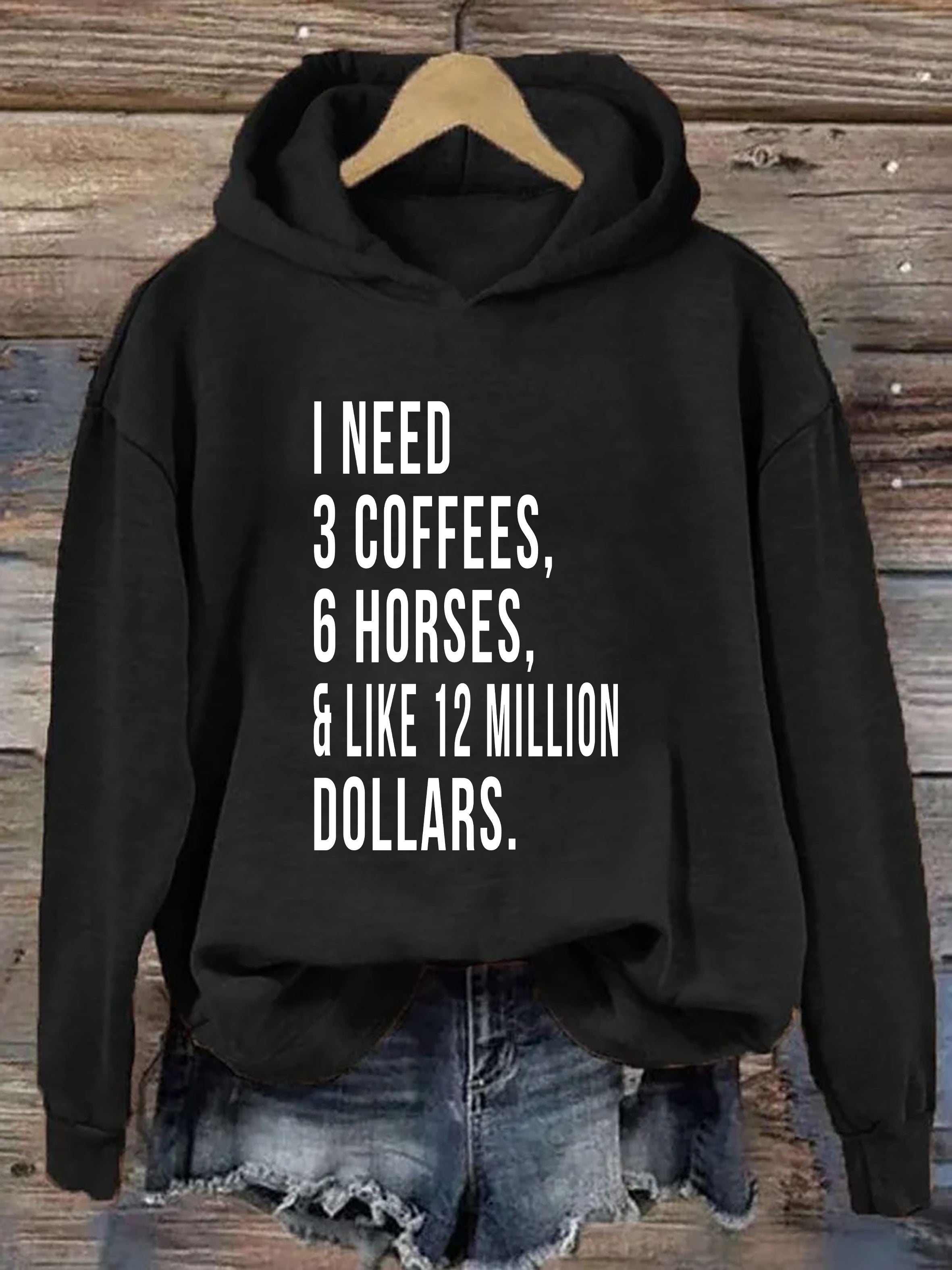 I Need 3 Coffees 6 Horses And Like 12 Million Dollars Hoodie