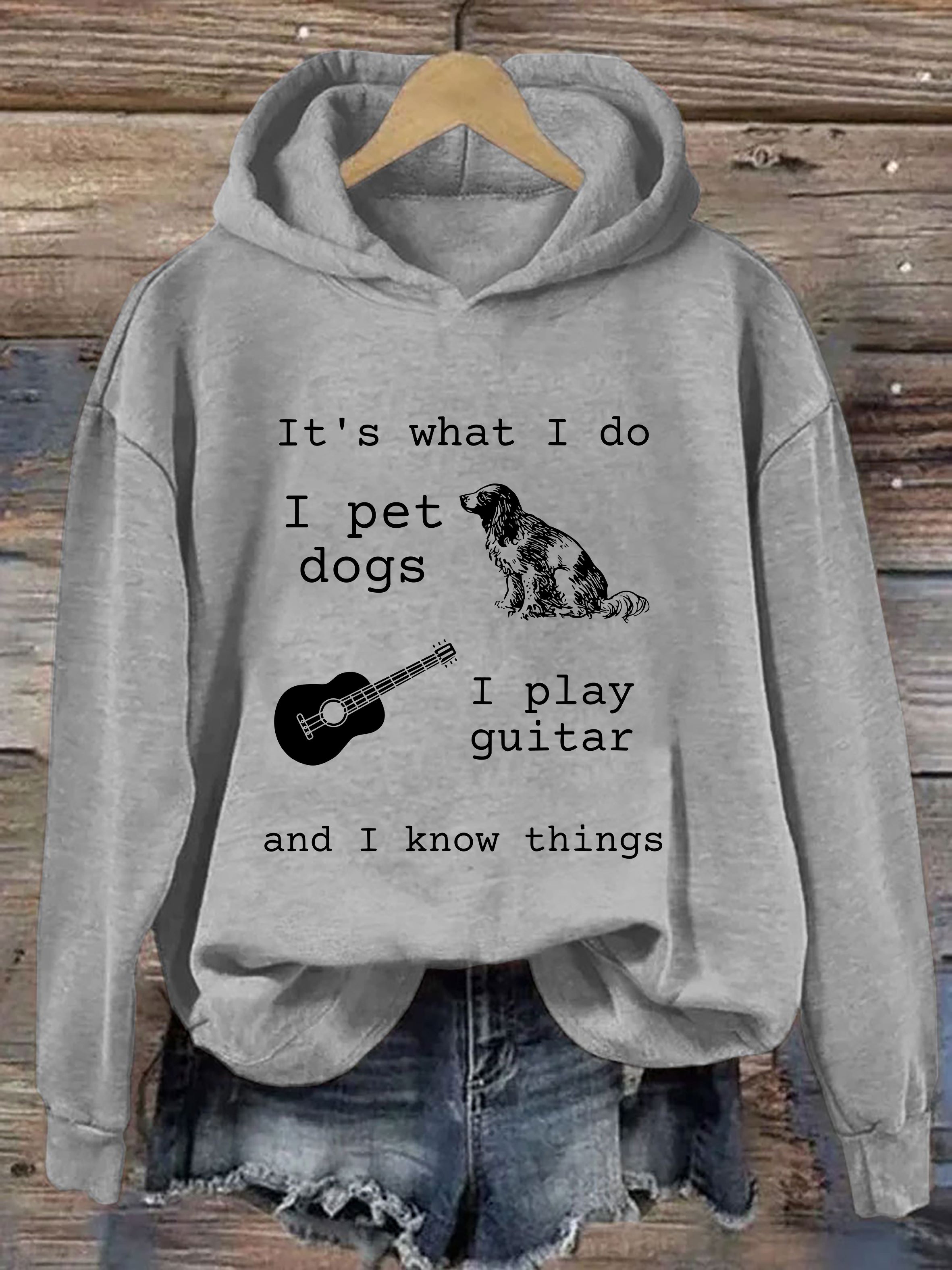 It's What I Do I Pet Dogs I Play Guitar And I Know Things Hoodie