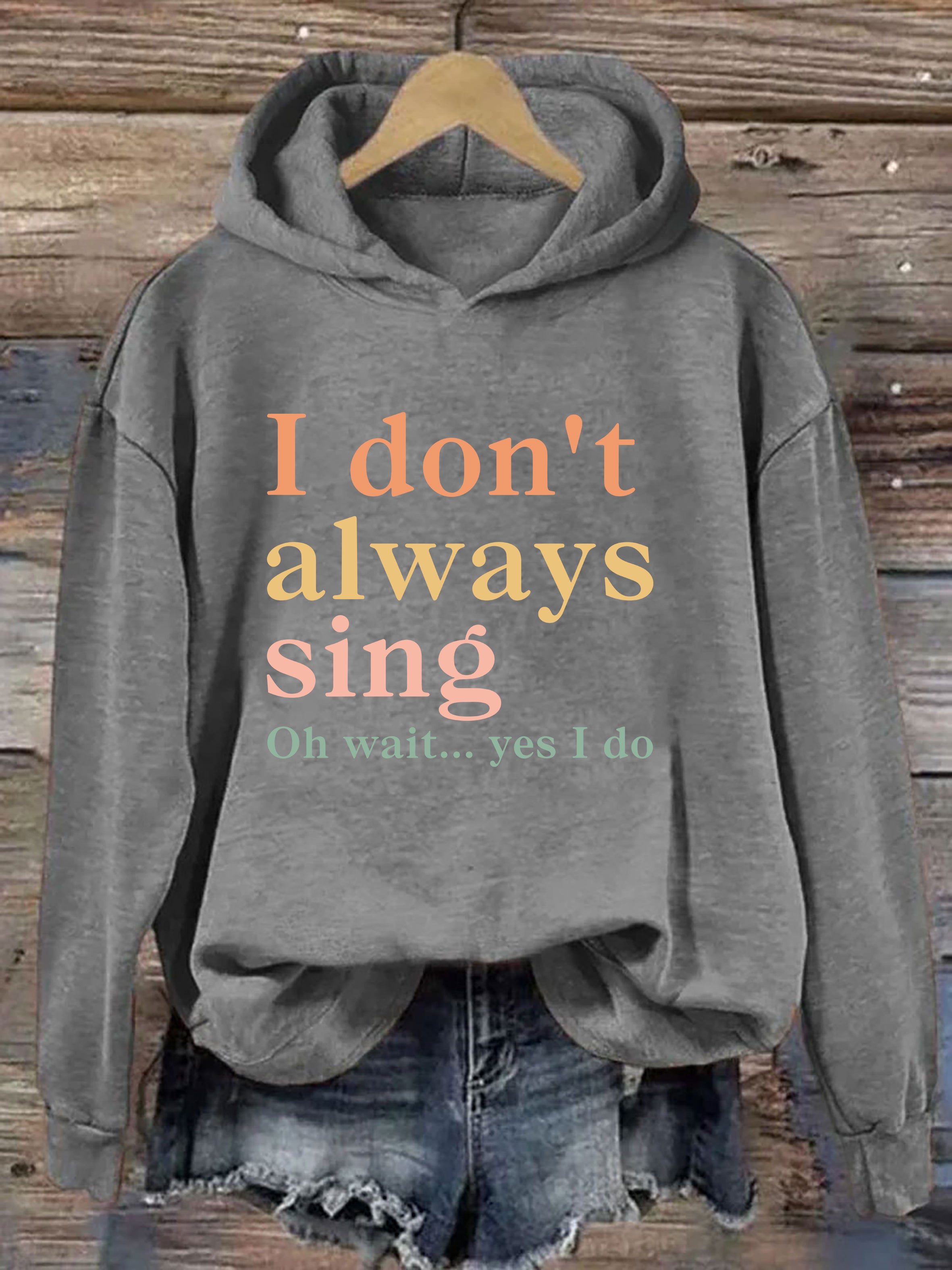 I Don't Always Sing Oh Wait Yes I Do Hoodie
