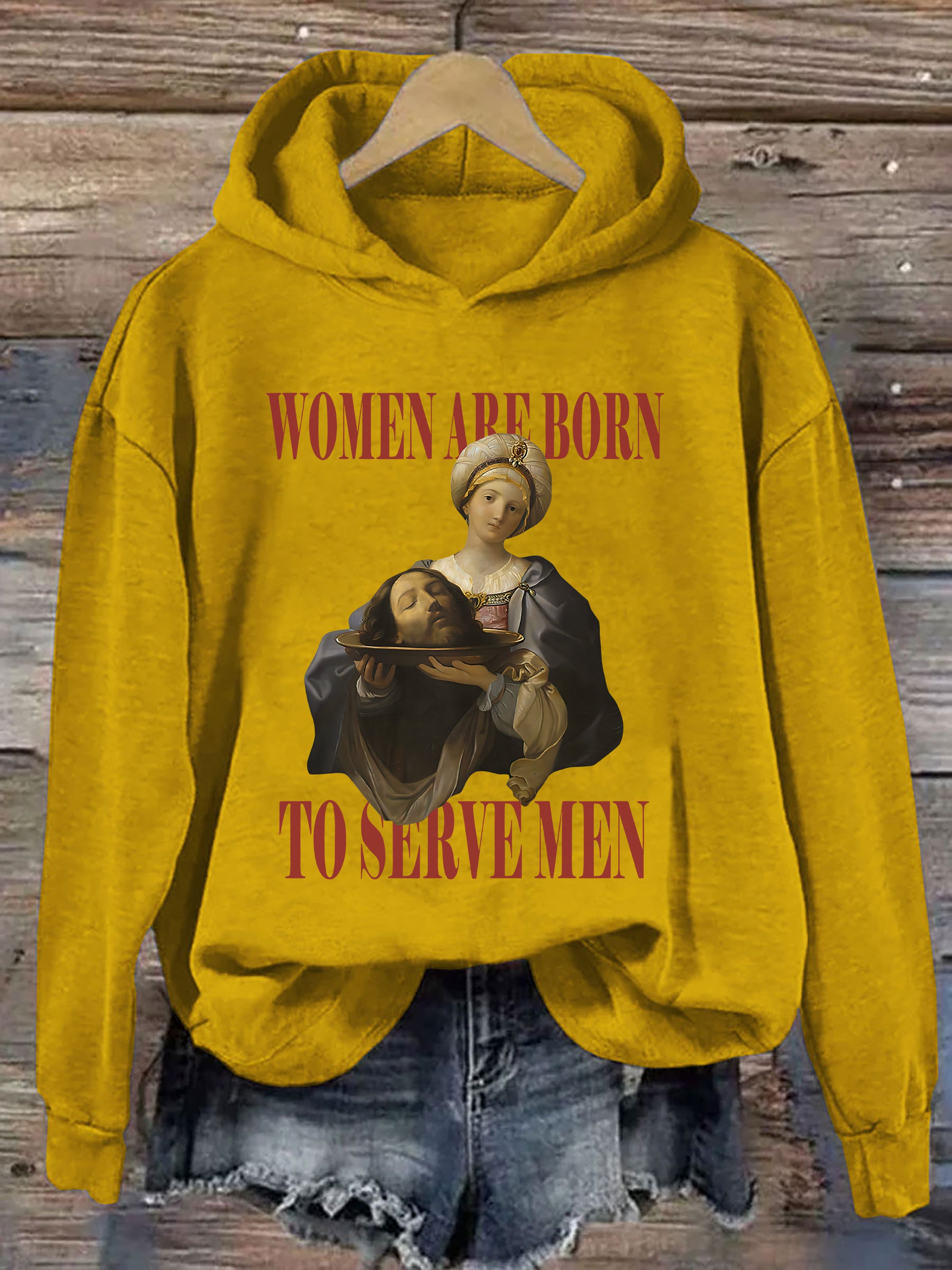 Women Are Born To Serve Men Hoodie