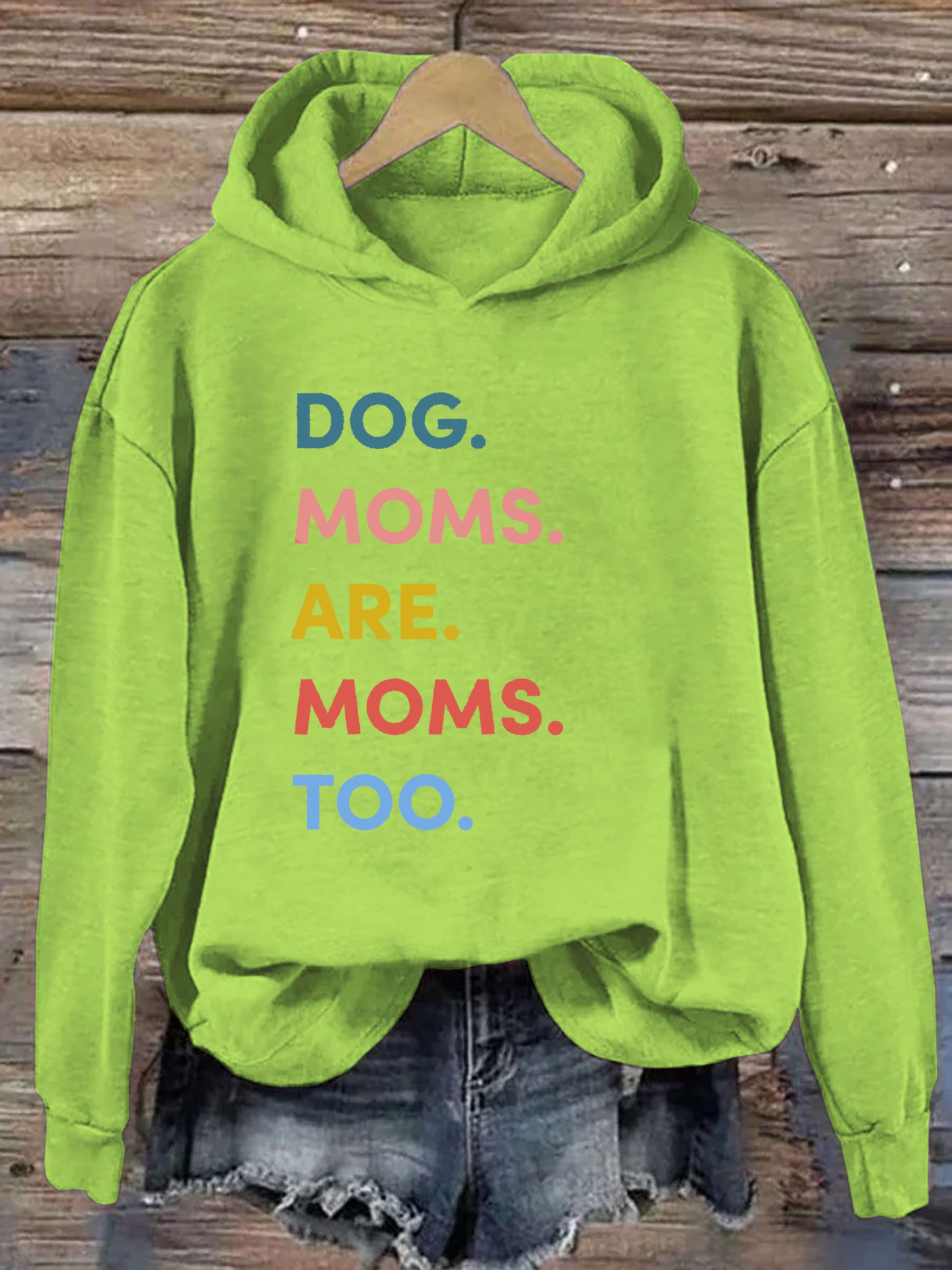 Dog Moms Are Moms Too Hoodie