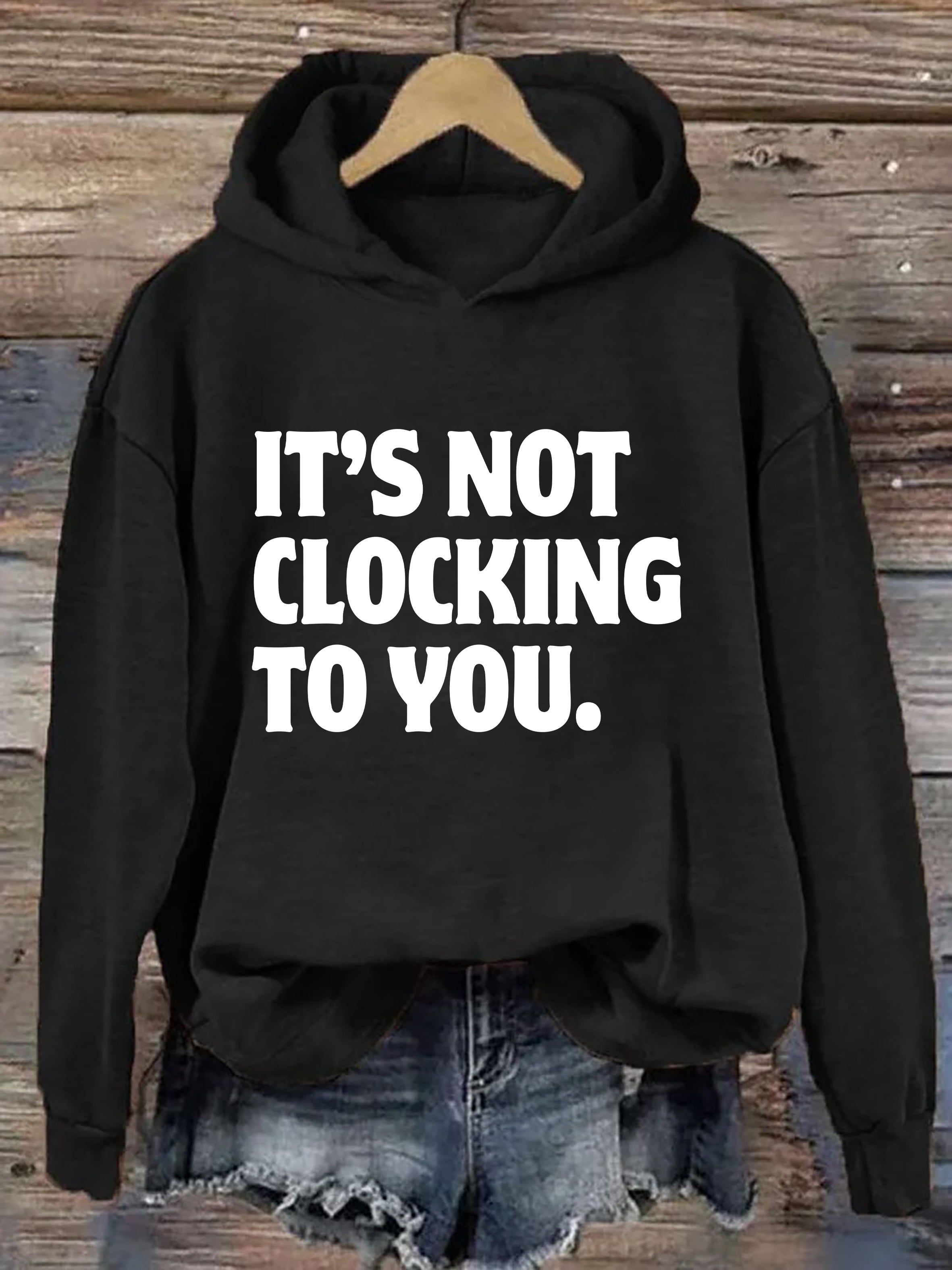 It's Not Clocking To You Hoodie