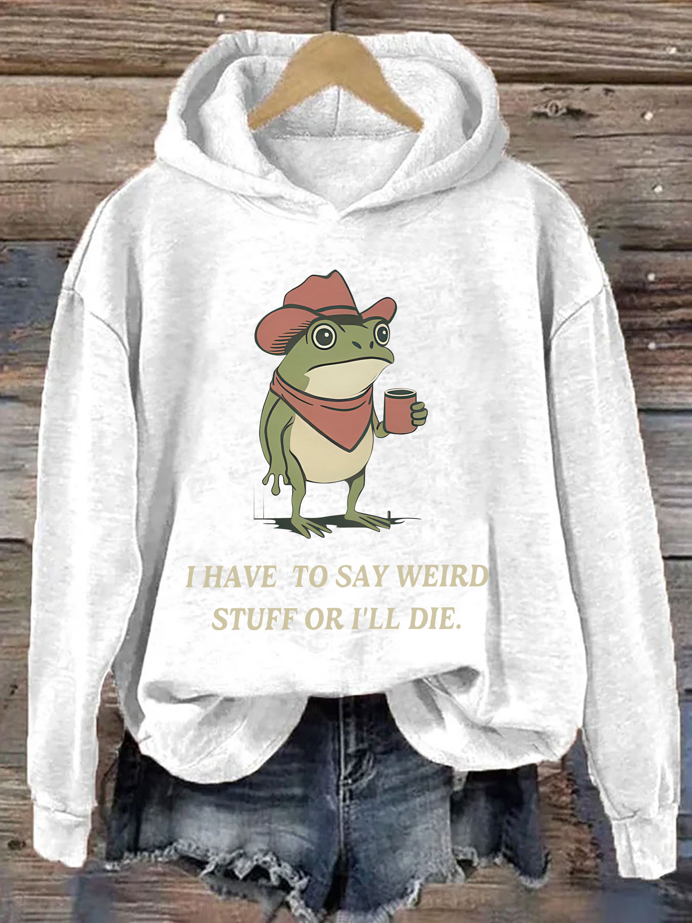 I Have To Say Weird Stuff Or I Will Die Frog Hoodie