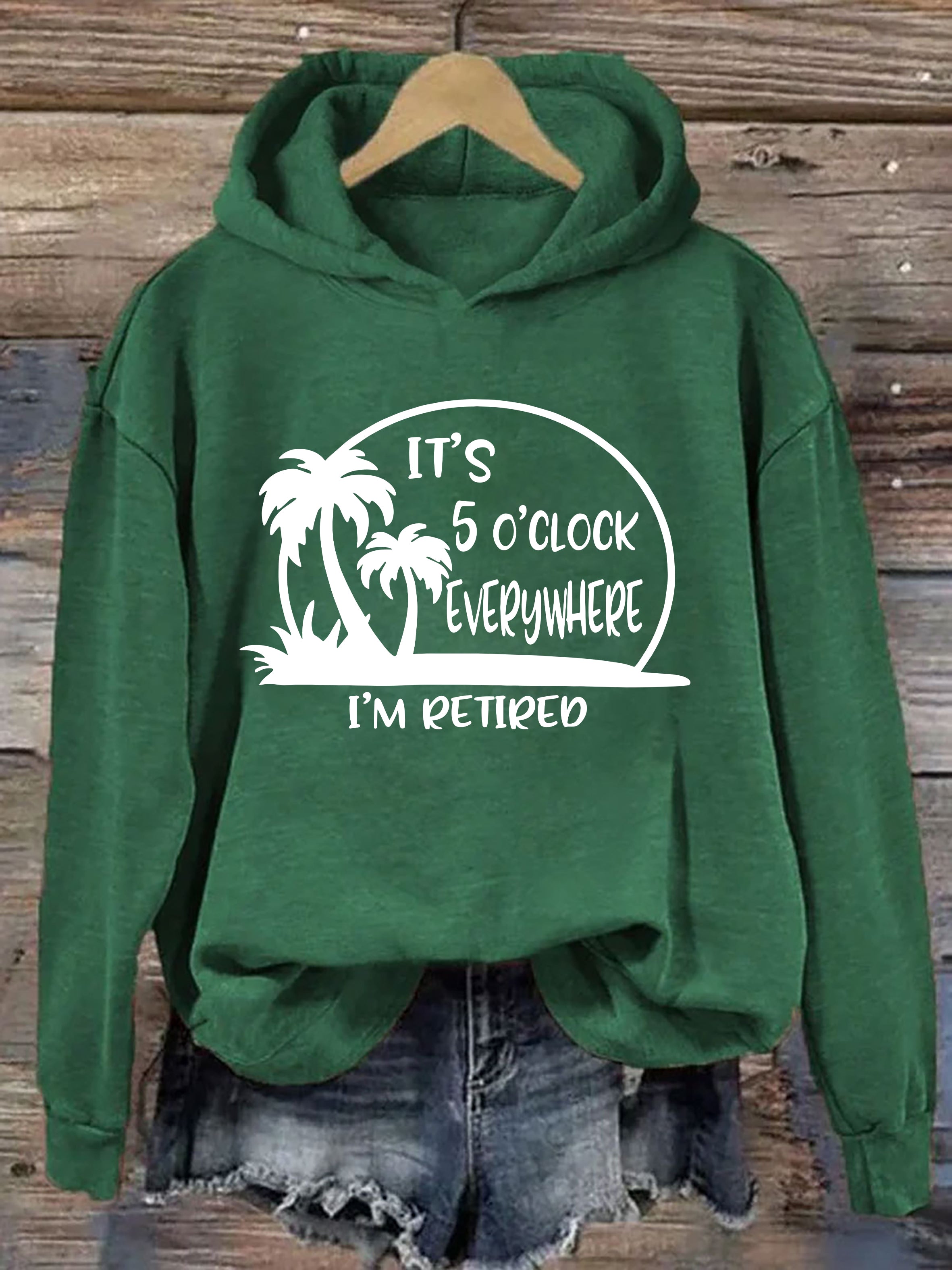 It's 5 O'clock Everywhere I'm Retired Hoodie