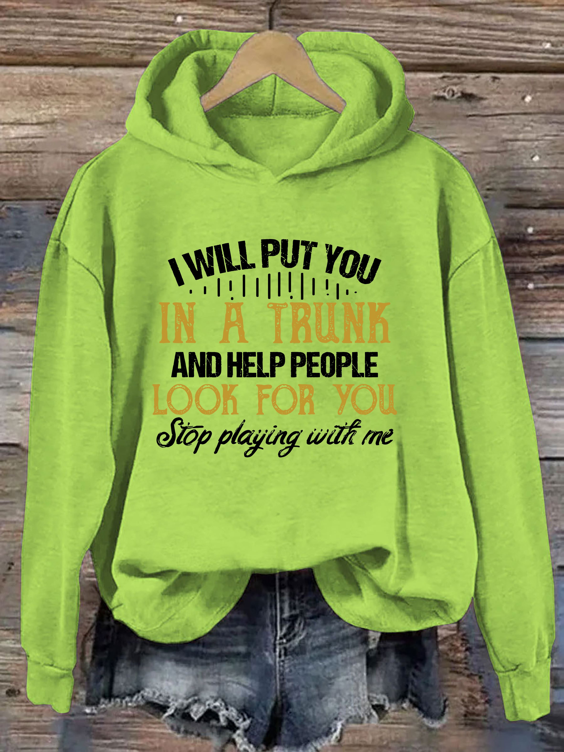 I Will Put You In A Trunk And Help People Look For You Hoodie