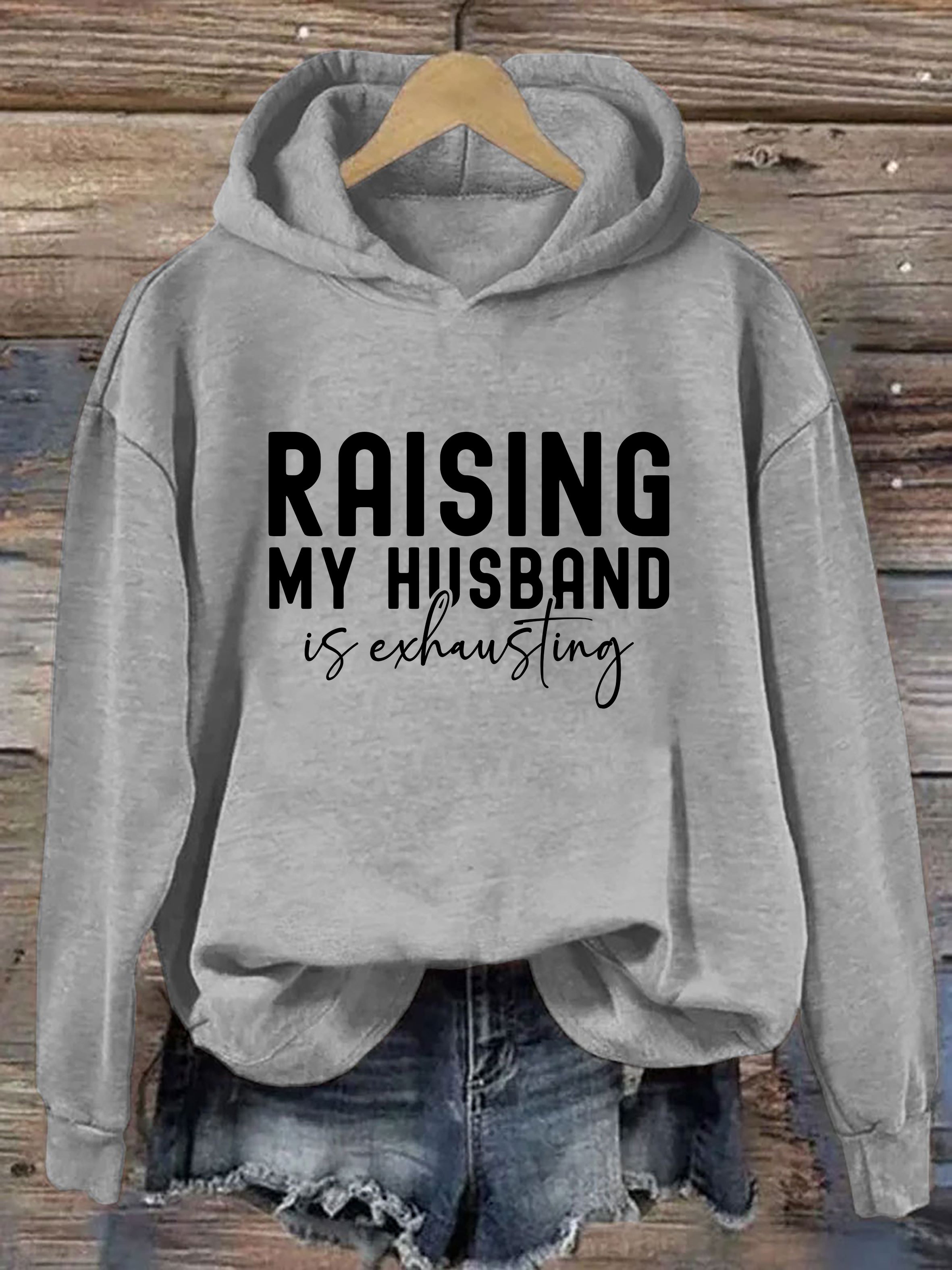 Raising My Husband Is Exhausting Hoodie