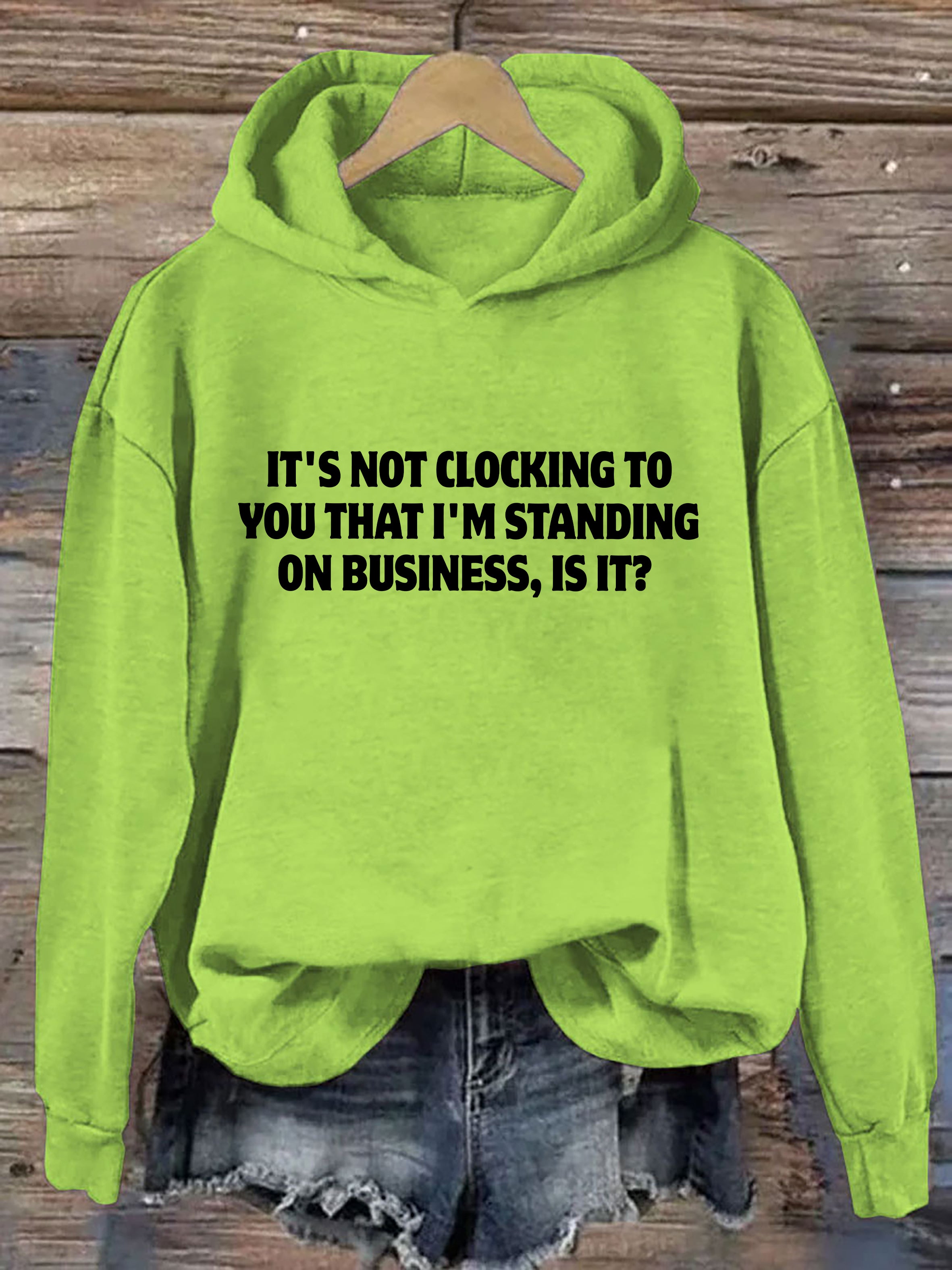 It's Not Clocking To You I'm Standing On Business Hoodie
