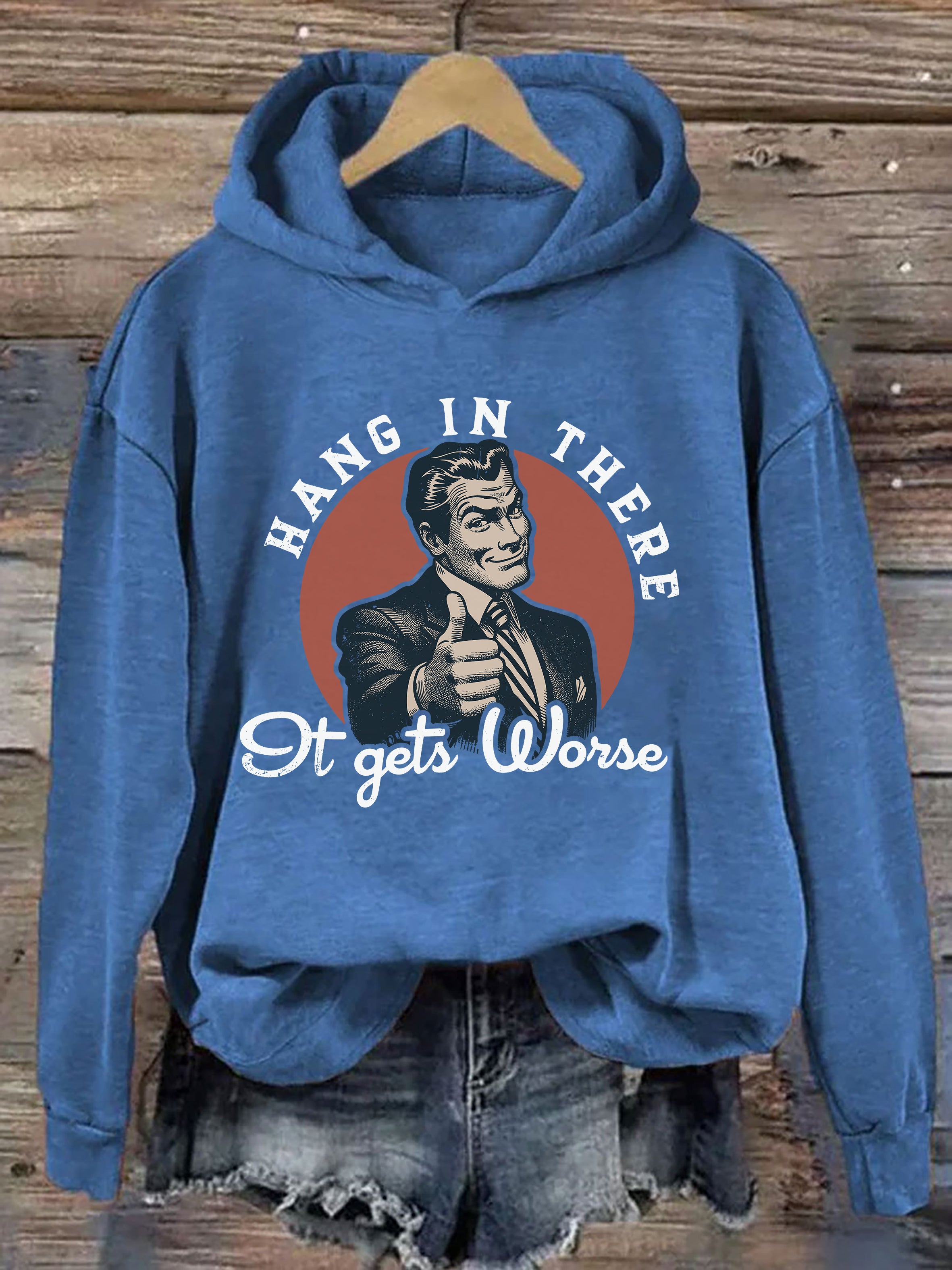 Hang In There, It Gets Worse Hoodie