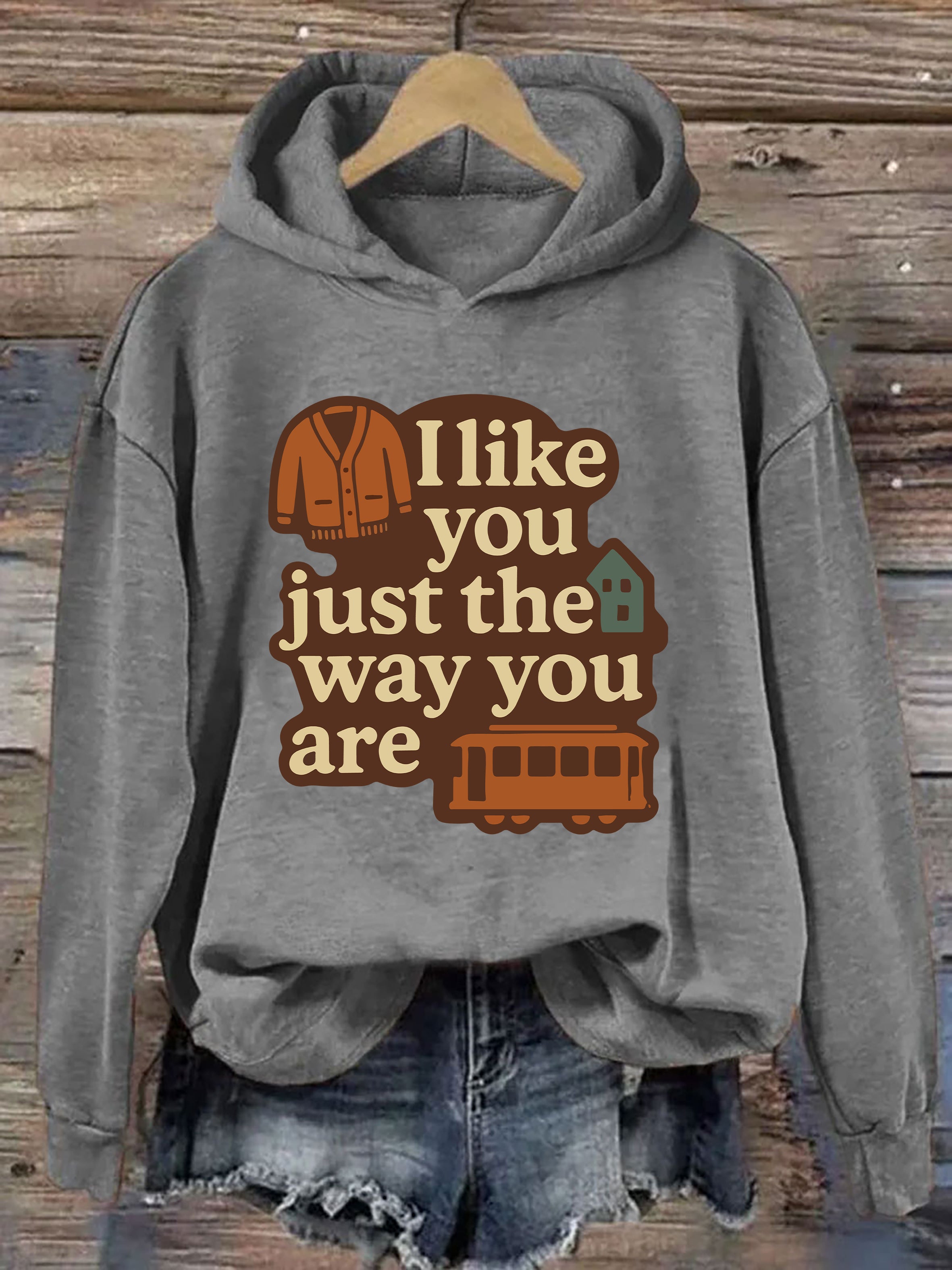 I Like You Just The Way You Are Hoodie