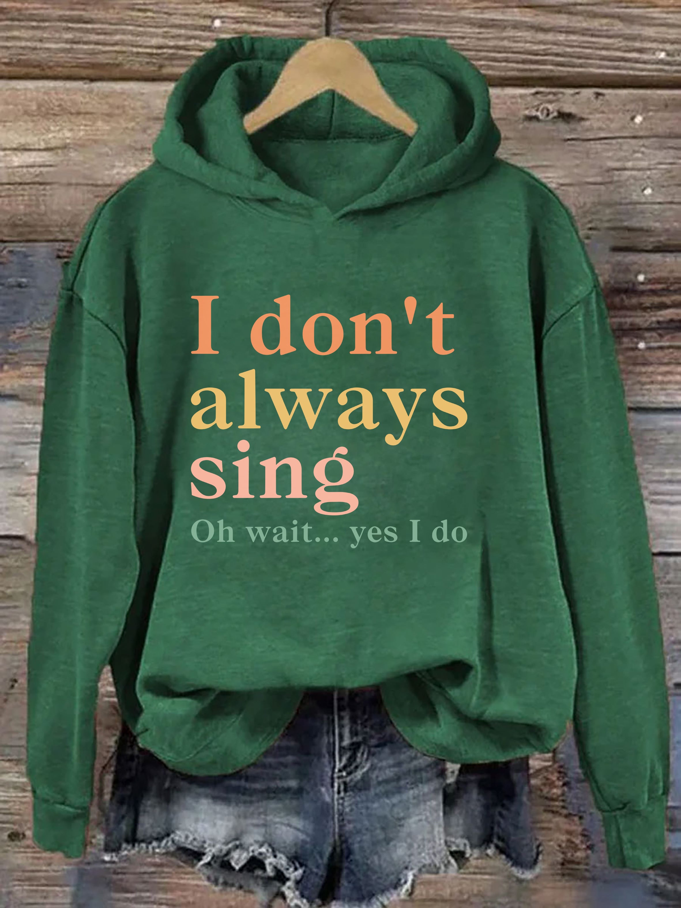 I Don't Always Sing Oh Wait Yes I Do Hoodie