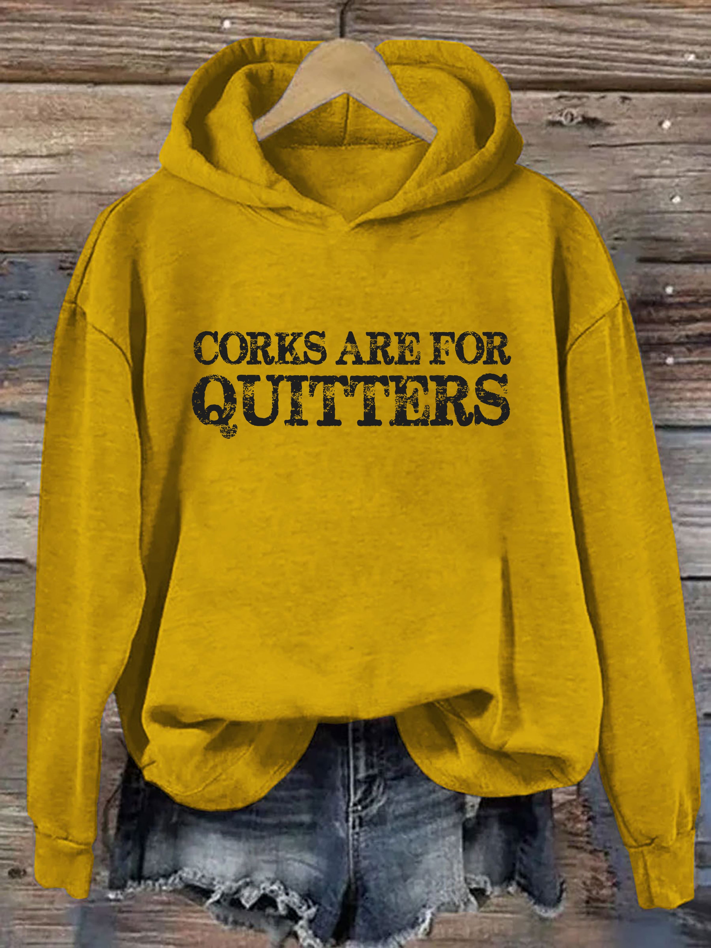 Corks Are For Quitters Hoodie