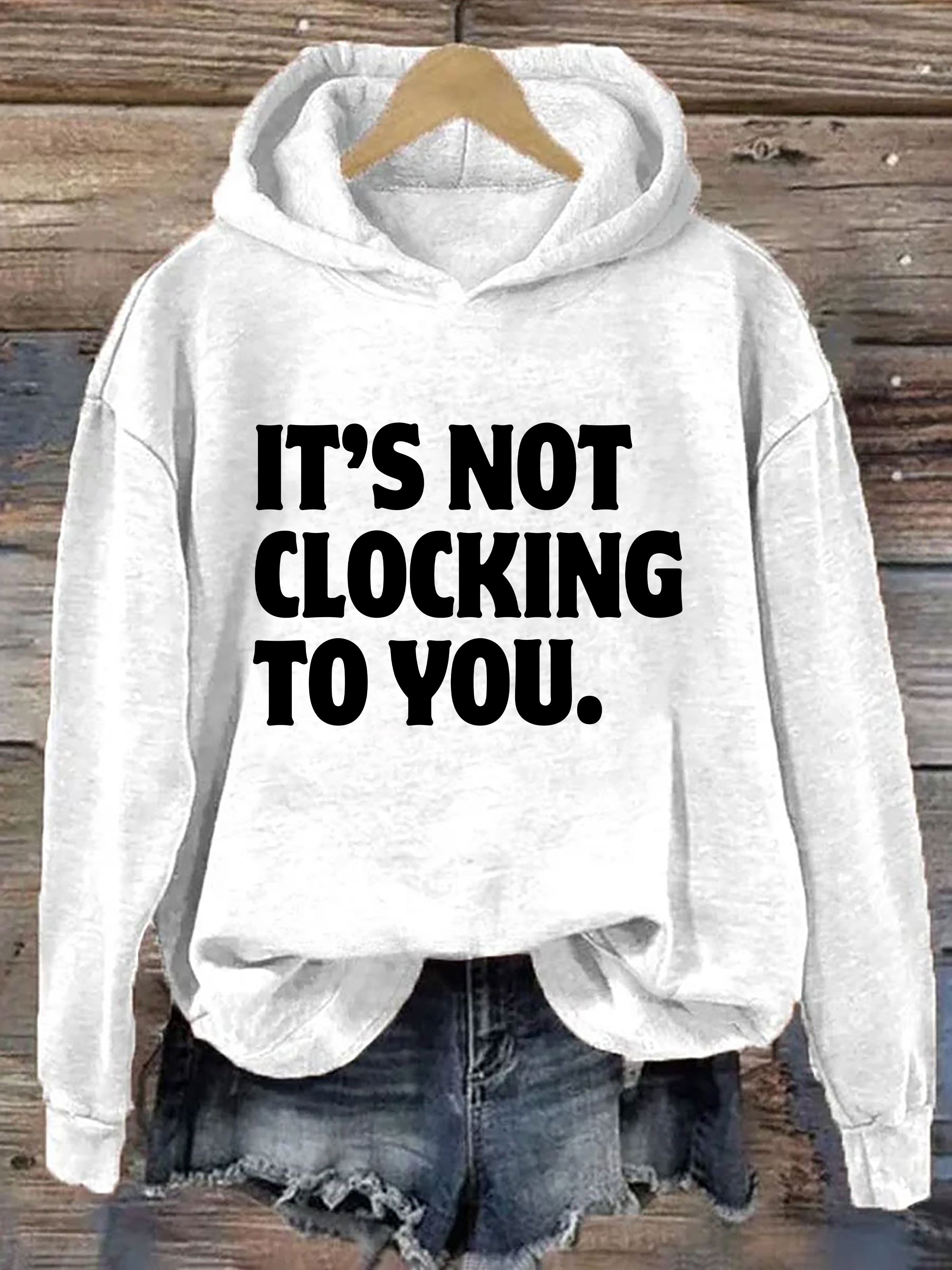 It's Not Clocking To You Hoodie
