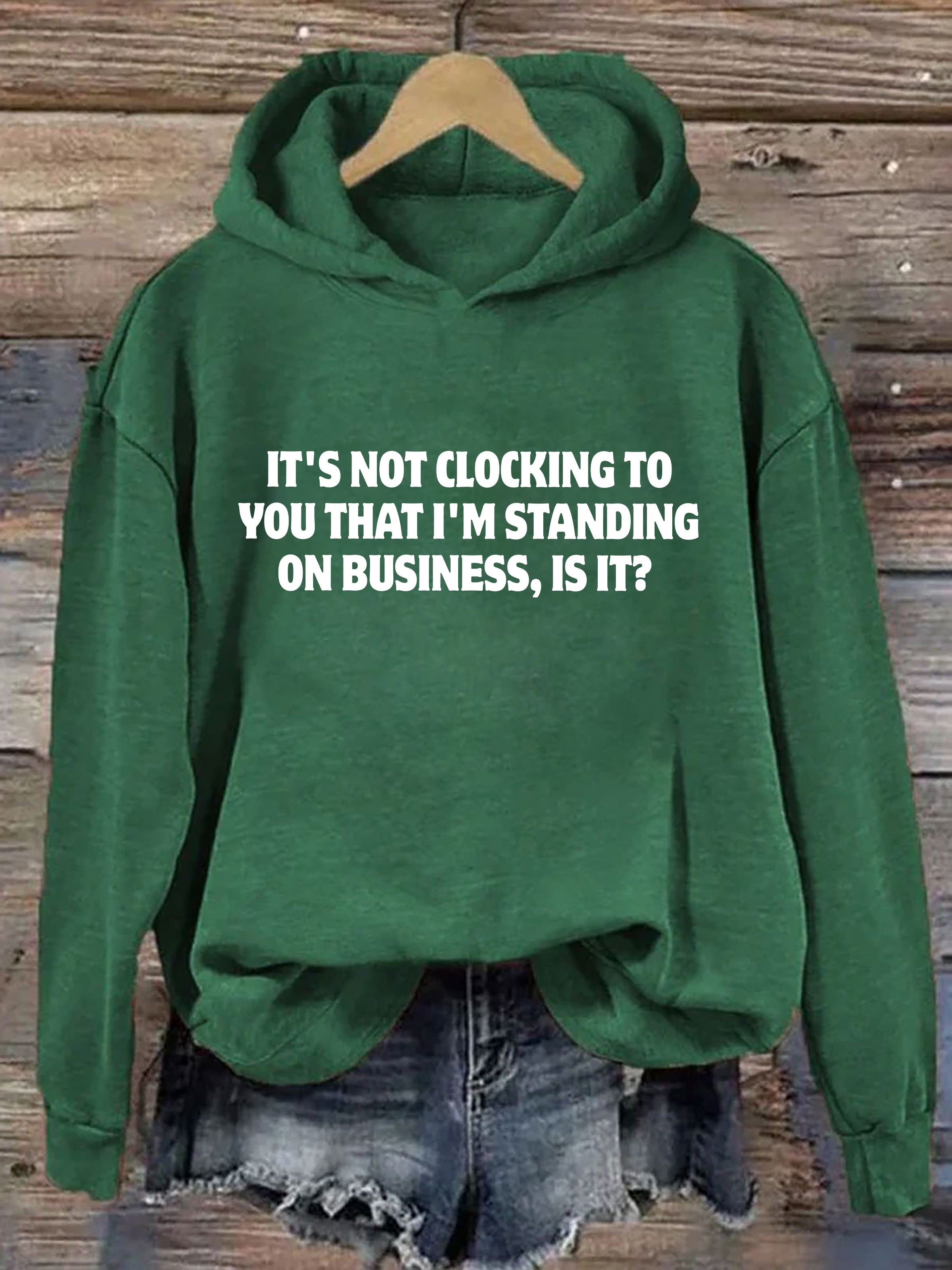 It's Not Clocking To You I'm Standing On Business Hoodie