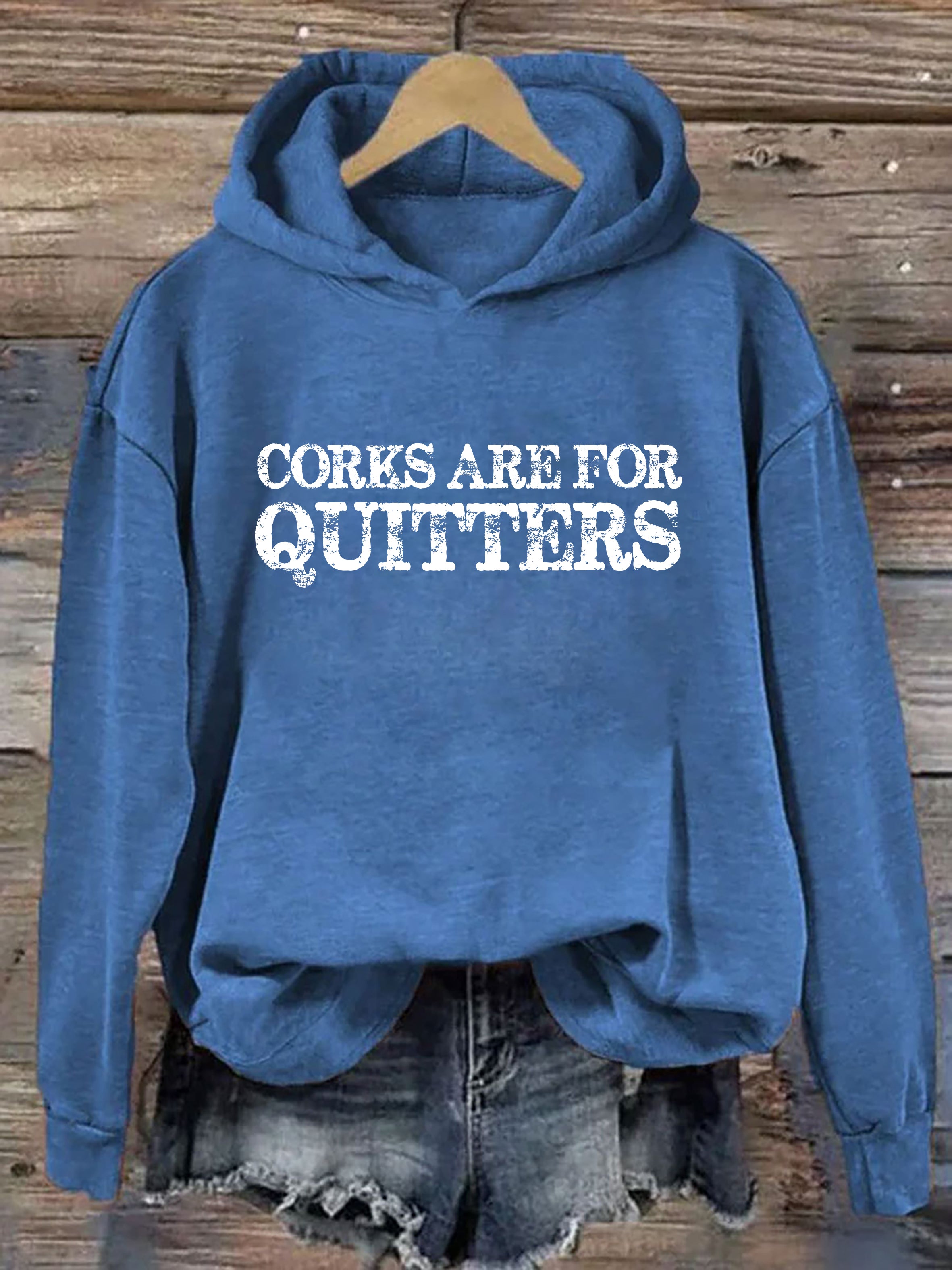 Corks Are For Quitters Hoodie