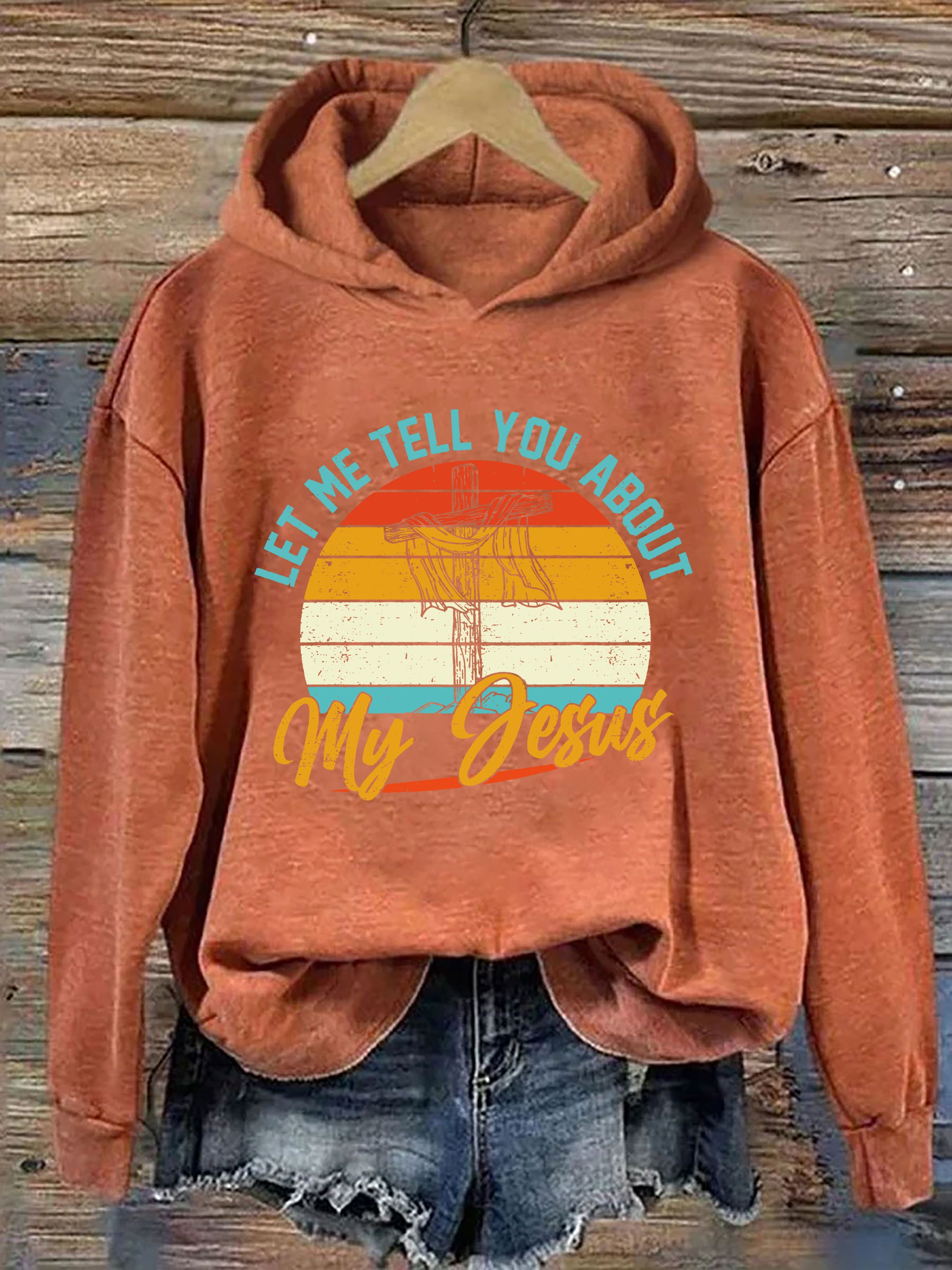 Let Me Tell You About My Jesus Hoodie