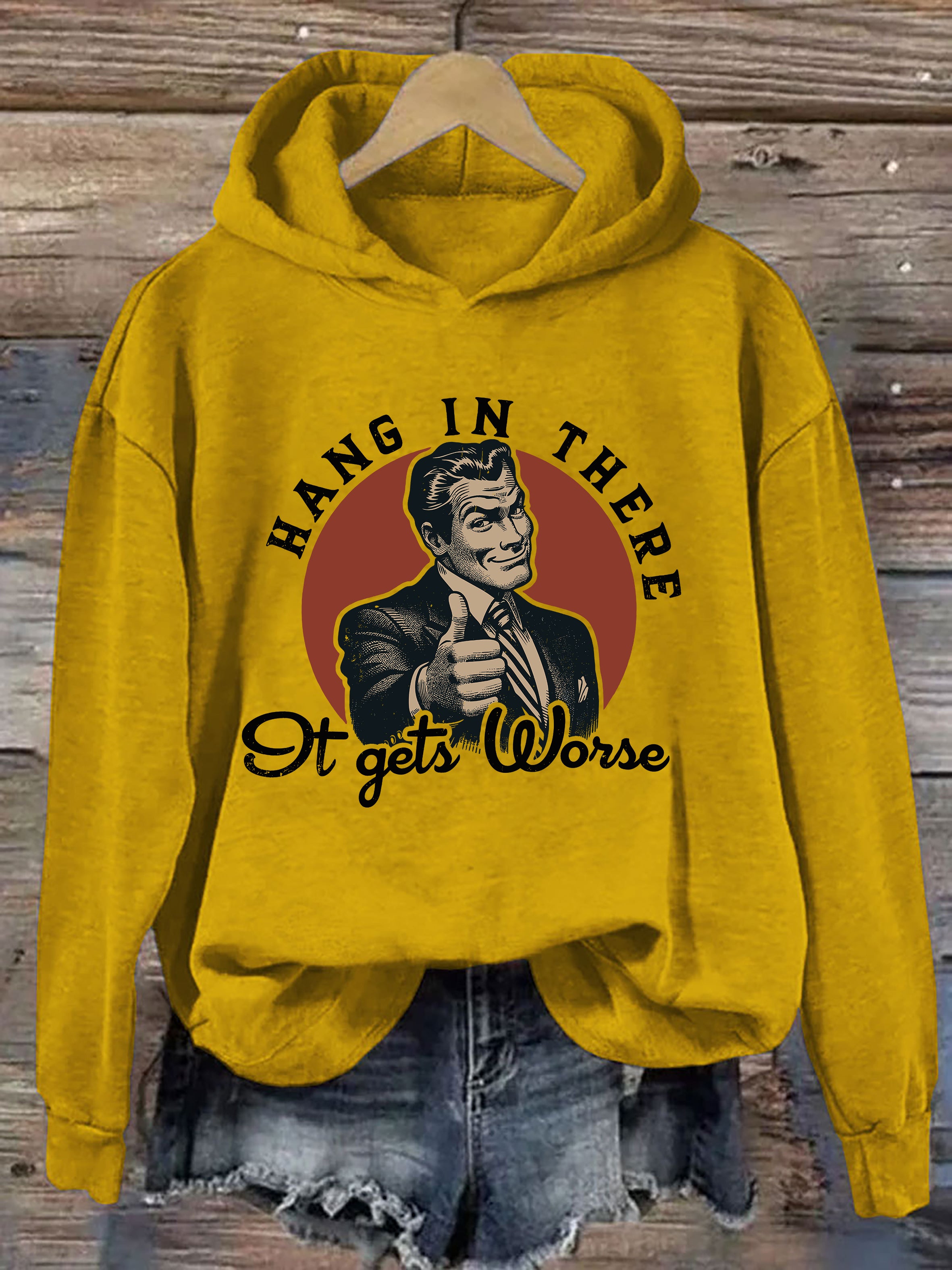 Hang In There, It Gets Worse Hoodie