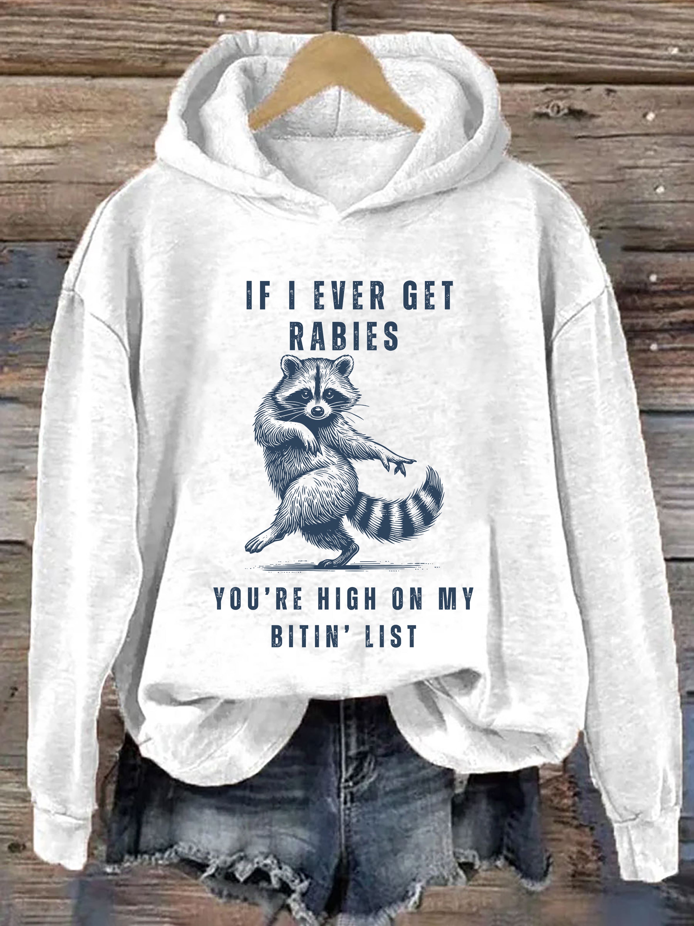 If I Ever Get Rabies, You're High On My Bitin List Hoodie