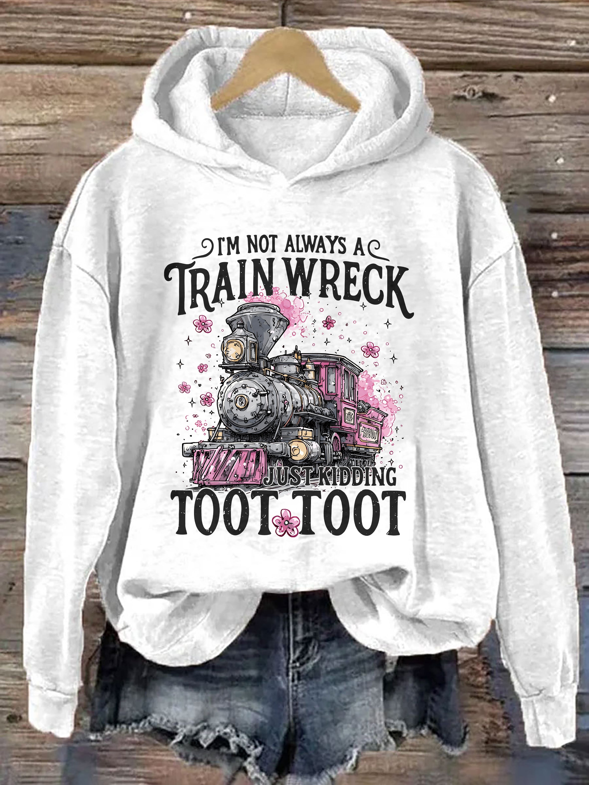 I'm Not Always A Train Wreck Just Kidding Toot Hoodie