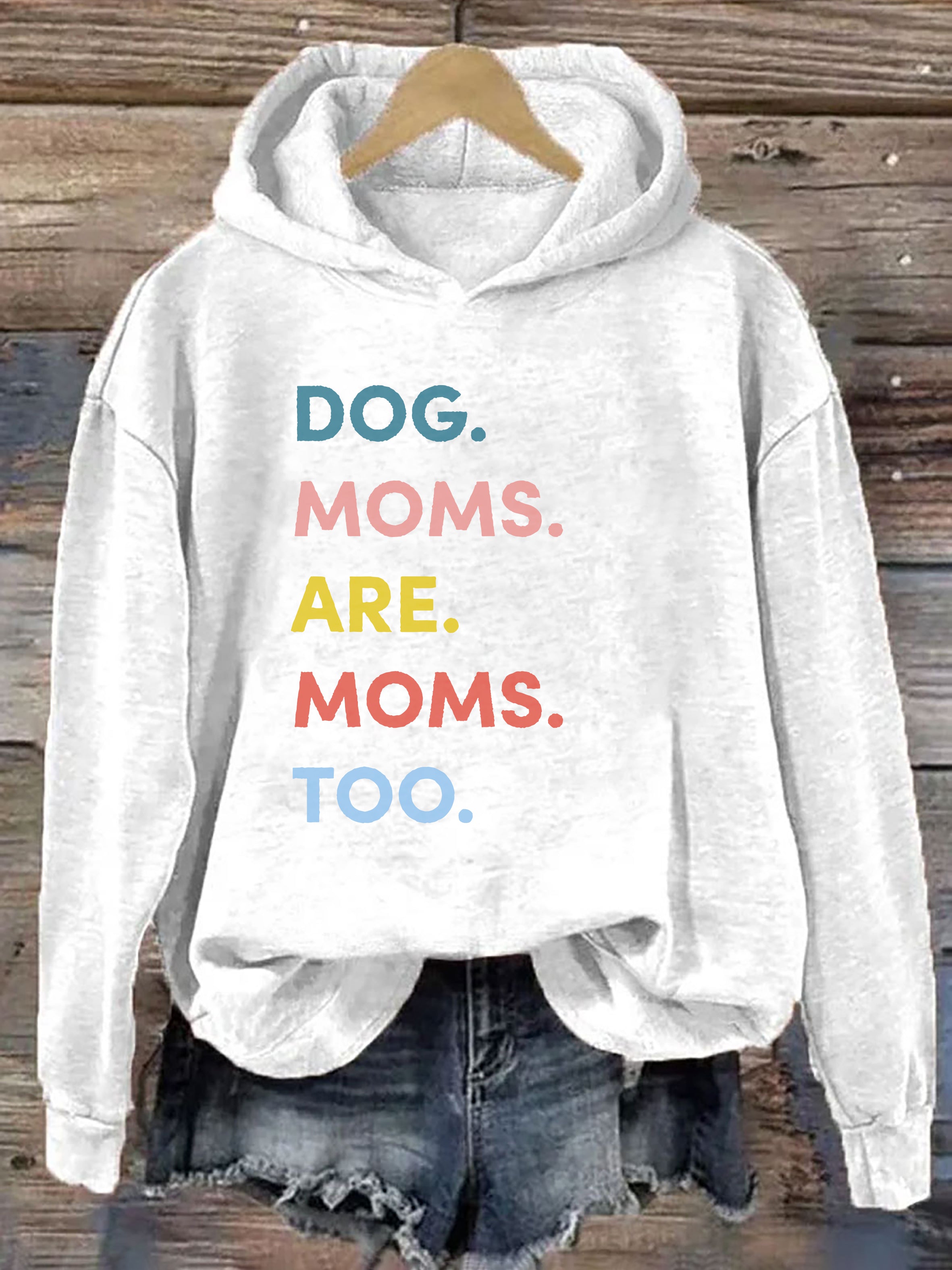 Dog Moms Are Moms Too Hoodie