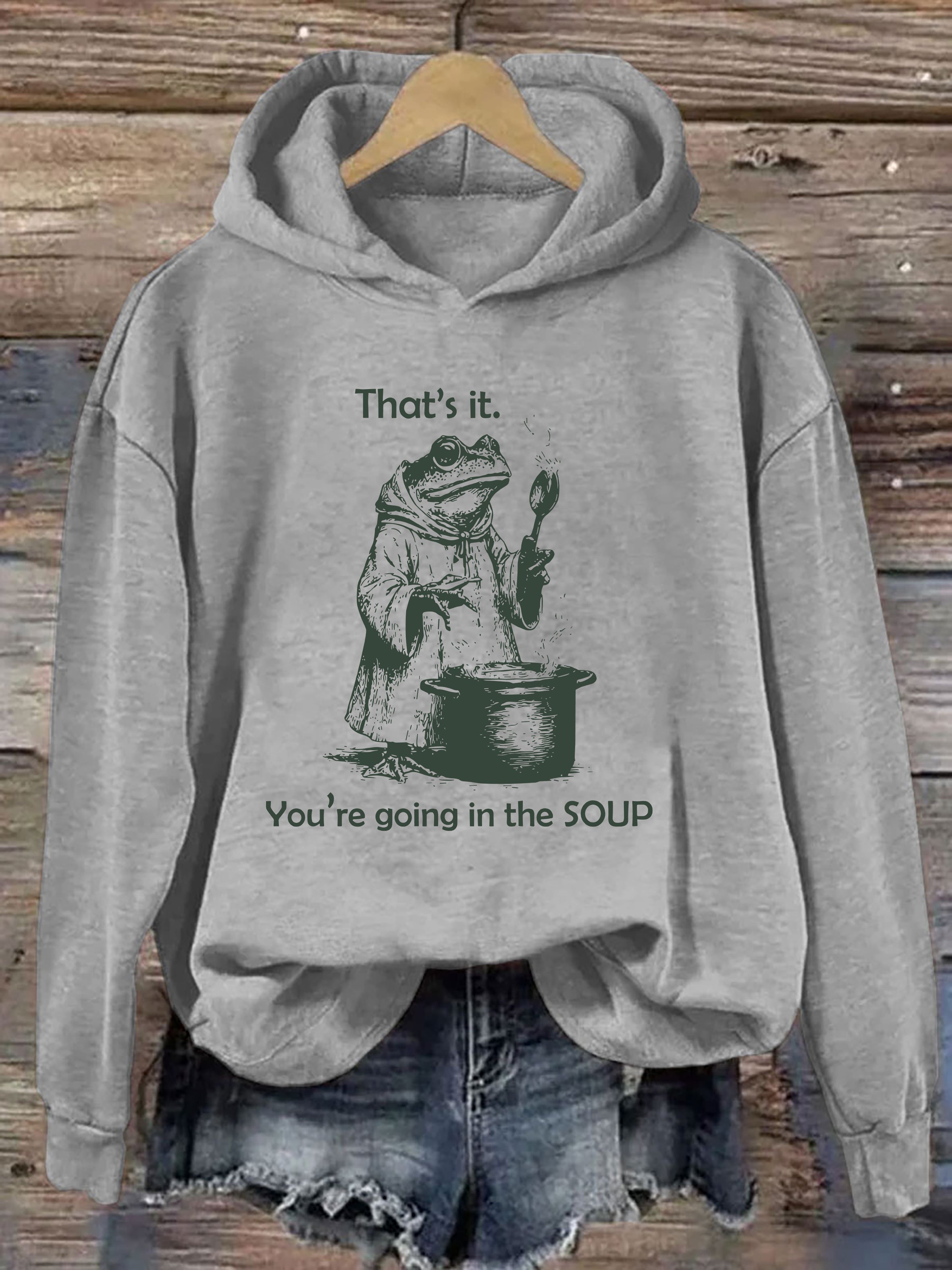 That's It. You're Going in the Soup Hoodie