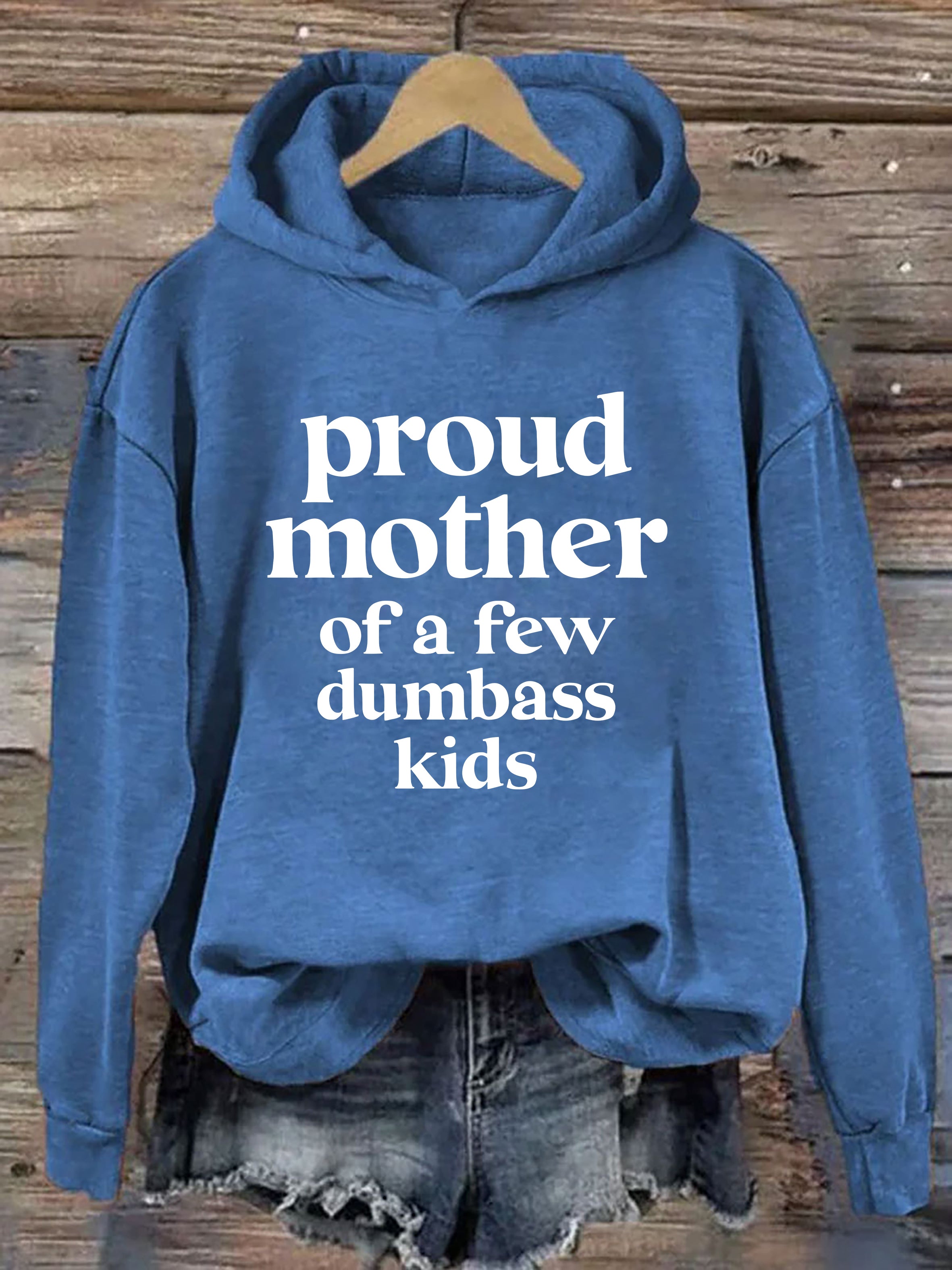 Proud Mother Of A Few Dumbass Kids Hoodie