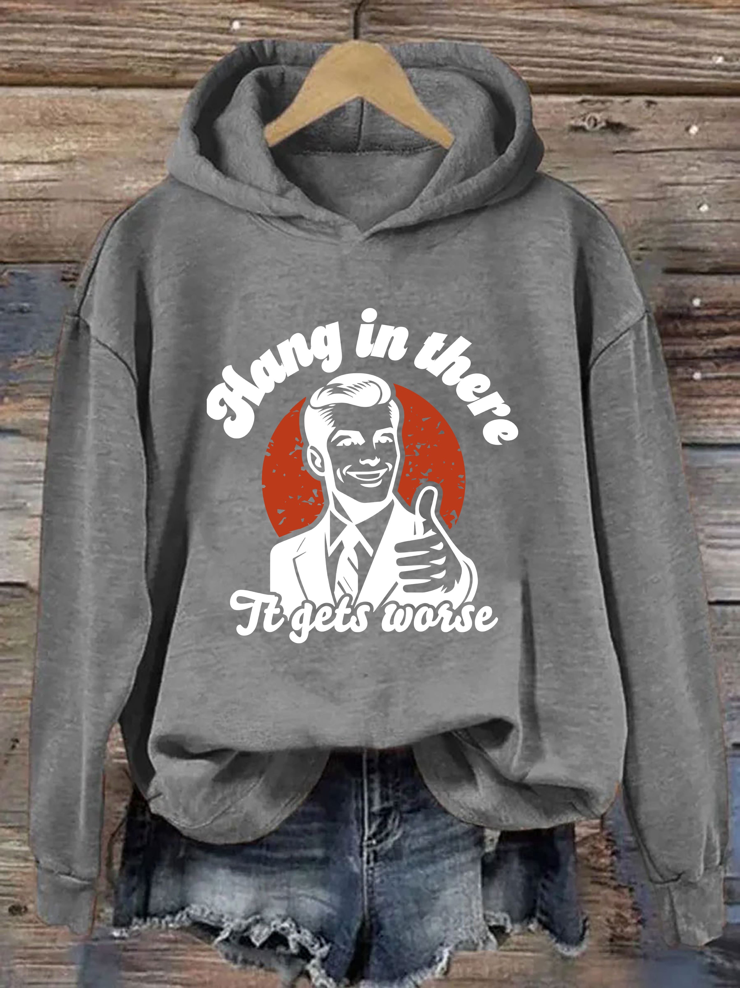 Hang In There It Gets Worse Hoodie