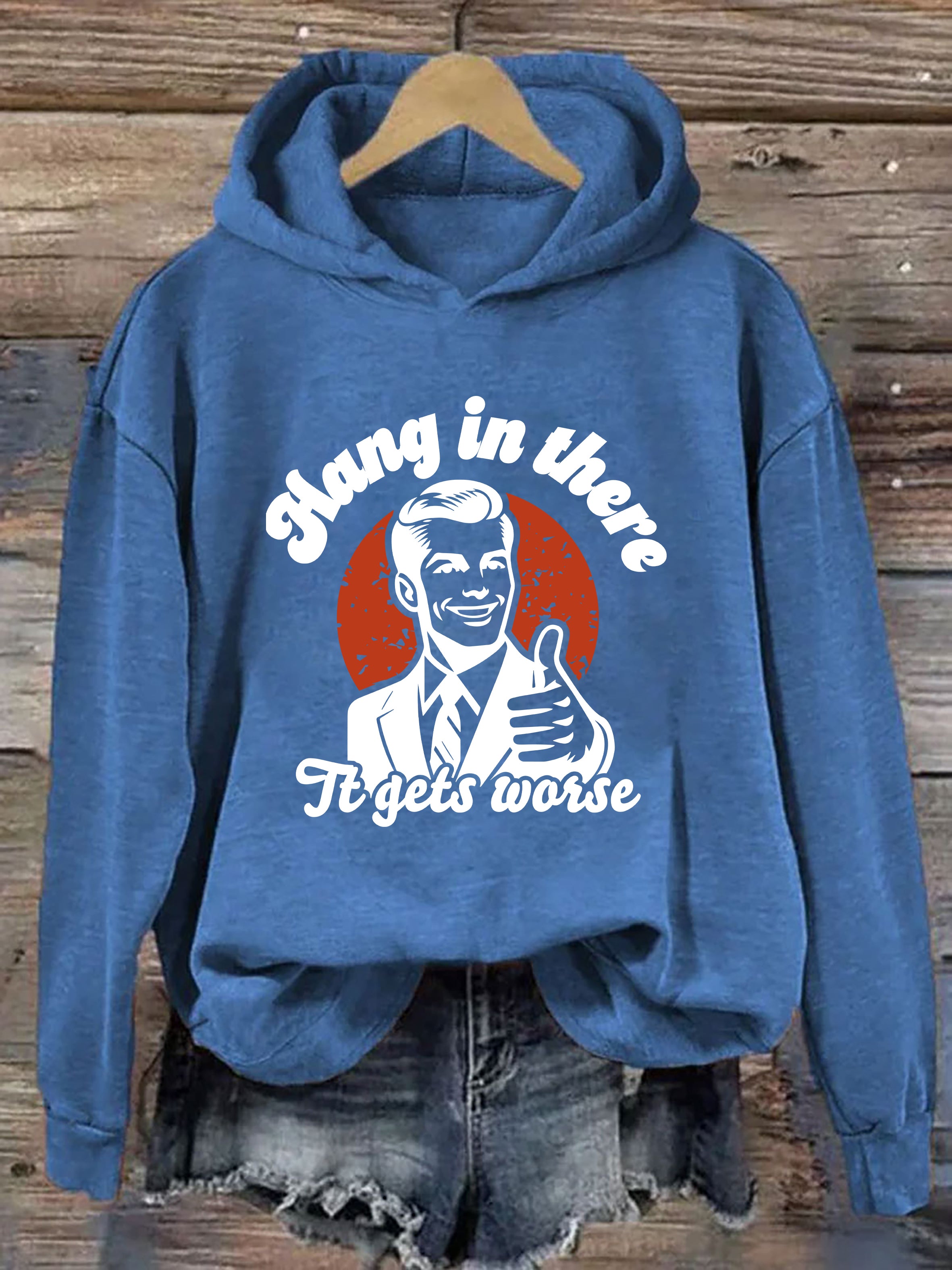 Hang In There It Gets Worse Hoodie